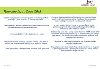 Razvojne faze : Case CRM 
Voditelj prodaje postaje nervozan i tjera tim na korištenje CRM-a 
„jer moraju“ i „jer je bio sk...