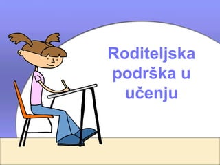 Roditeljska
podrška u
  učenju
 