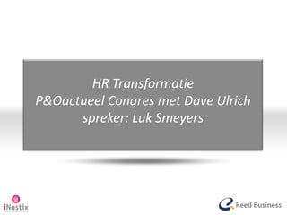 HR TransformatieP&Oactueel Congres met Dave Ulrichspreker: Luk Smeyers 