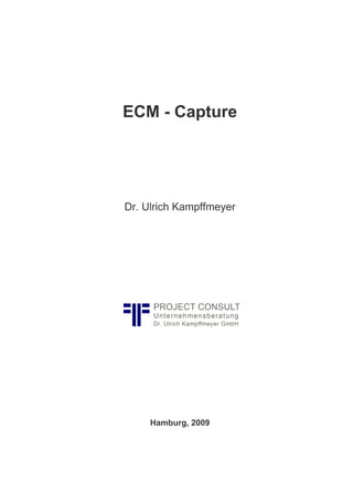 ECM - Capture
Dr. Ulrich Kampffmeyer
Hamburg, 2009
 