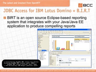 The Latest and Greatest from OpenNTF

JDBC Access for IBM Lotus Domino + B.I.R.T
BIRT is an open source Eclipse-based repo...