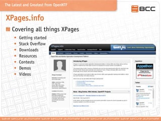 The Latest and Greatest from OpenNTF

XPages.info
Covering all things XPages
•
•
•
•
•
•
•

Getting started
Stack Overflow...