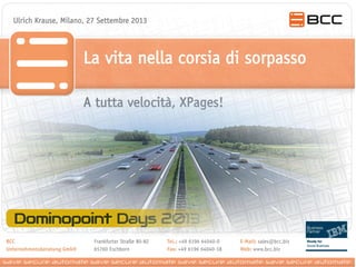 Ulrich Krause, Milano, 27 Settembre 2013

La vita nella corsia di sorpasso
A tutta velocità, XPages!

 