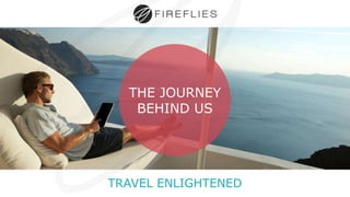 TRAVEL ENLIGHTENED
THE JOURNEY
BEHIND US
 
