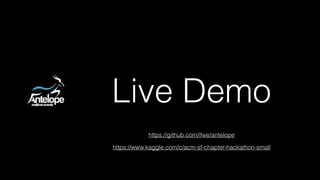 Live Demo
https://www.kaggle.com/c/acm-sf-chapter-hackathon-small
https://github.com/ifwe/antelope
 