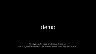 demo
Try it yourself, code and instructions at: 
https://github.com/ifweco/antelope/blob/master/doc/demo.md
 