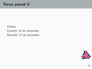 Tercer parcial V
Fechas:
Examen: 24 de noviembre
Revisión: 27 de noviembre
29
 