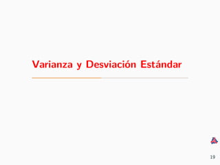 Varianza y Desviaci´on Est´andar
19
 