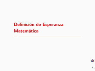 Deﬁnici´on de Esperanza
Matem´atica
3
 