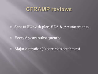  Sent to EU with plan, SEA & AA statements.
 Every 6 years subsequently
 Major alteration(s) occurs in catchment
 