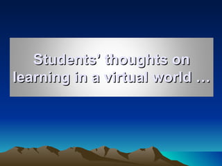 Students’ thoughts on learning in a virtual world … 