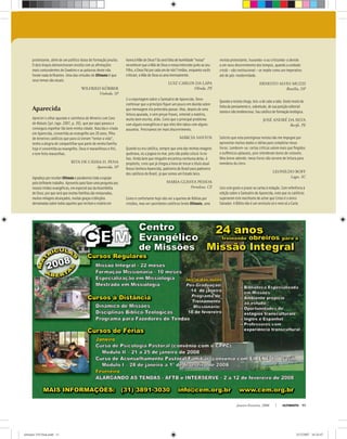 Janeiro-Fevereiro, 2008 ULTIMATO 11
protestante, além de um político idoso de formação jesuíta.
O dois bispos demonstraram revolta com as aﬁrmações
mais contundentes de Dawkins e as palavras deste não
foram nada brilhantes. Uma das virtudes de Ultimato é que
seus temas são atuais.
WILFRIED KÖRBER
Vinhedo, SP
Aparecida
Apreciei o olhar apurado e carinhoso do Mineiro com Cara
de Matuto (jul./ago. 2007, p. 20), que por aqui passou e
conseguiu espelhar tão bem minha cidade. Nascida e criada
em Aparecida, convertida ao evangelho aos 20 anos, ﬁlha
de mineiros católicos que para cá vieram “tentar a vida”,
tenho a alegria de compartilhar que parte de minha família
hoje é convertida ao evangelho. Deus é maravilhoso e ﬁel,
e tem feito maravilhas.
RITA DE CÁSSIA D. PENA
Aparecida, SP
AgradeçoporreceberUltimatoeparabenizotodaaequipe
pelobrilhantetrabalho.Aproveitoparafazerumaperguntaaos
nossosirmãosevangélicos,emespecialaosdaAssembléia
deDeus:porqueseráquemuitasfamíliassãorestauradas,
muitosmilagresalcançados,muitasgraçasebênçãos
derramadassobretodosaquelesquerecitamorosárioem
honraàMãedeDeus?Ouseráfaltadehumildade“nossa”
reconhecerqueaMãedeDeusenossaintercedejuntoaoseu
Filho,aDeusPaiporcadaumdenós?Irmãos,enquantovocês
criticam,aMãedeDeusosamaimensamente.
LUIZ CARLOS DA LAPA
Olinda, PE
Li a reportagem sobre o Santuário de Aparecida. Devo
confessar que a princípio ﬁquei um pouco em dúvida sobre
que mensagem ela pretendia passar. Mas, depois de uma
leitura apurada, e sem pinçar frases, entendi a matéria,
muito bem escrita, aliás. Creio que o principal problema
com alguns evangélicos é que eles têm tabus com alguns
assuntos. Precisamos ter mais discernimento.
MÁRCIA SANTOS
Quando eu era católica, sempre que uma das minhas imagens
quebrava, eu a jogava no mar, pois não podia colocá-la no
lixo. Ainda bem que ninguém encontrou nenhuma delas. A
propósito, creio que já chegou a hora de trocar o título atual
Nossa Senhora Aparecida, padroeira do Brasil para padroeira
dos católicos do Brasil, já que somos um Estado laico.
MARIA GLISSYA PESSOA
Fortaleza, CE
Como é confortante hoje não ver a queima de Bíblias por
cristãos, mas ver sacerdotes católicos lendo Ultimato, uma
revista protestante, louvando-a ou criticando-a devido
a um novo discernimento dos tempos, quando a unidade
cristã — não institucional — se impõe como um imperativo
até de pós-modernidade.
ERNESTO ALVES MUZZI
Brasília, DF
Quandoarevistachega,leio-adecaboarabo.Gostomuitoda
linhadepensamentoe,sobretudo,desuaposiçãoeditorial
isentaenãotendenciosa.Soucatólicodeformaçãoteológica.
JOSÉ ANDRÉ DA SILVA
Recife, PE
Solicito que esta prestigiosa revista não me impugne por
aproveitar muitos dados e idéias para completar meus
livros. Lembrem-se: certas críticas valem mais que ﬁngidos
e eufêmicos aplausos, pois relembram dores de cotovelo.
Meu breve adendo: meus livros não servem de leitura para
membros do clero.
LEONILDO BOFF
Lages, SC
Leio com gosto e prazer as cartas à redação. Com referência à
edição sobre o Santuário de Aparecida, noto que os católicos
superaram este machismo de achar que Cristo é o único
Salvador. A Bíblia não é um versículo só e nem só a Carta
ultimato 310 final.indd 11ultimato 310 final.indd 11 5/12/2007 16:24:475/12/2007 16:24:47
 