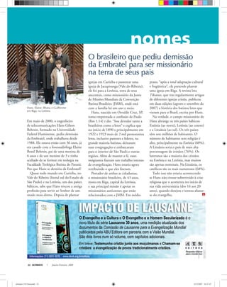 ULTIMATO Janeiro-Fevereiro, 200822
O brasileiro que pediu demissãoO brasileiro que pediu demissão
da Embratel para ser missionárioda Embratel para ser missionário
na terra de seus paisna terra de seus pais
Em maio de 2000, o engenheiro
de telecomunicações Hans Gilson
Behrsin, formado na Universidade
Federal Fluminense, pediu demissão
da Embratel, onde trabalhava desde
1988. Ele estava então com 36 anos, já
era casado com a fonoaudióloga Elaine
Brasil Behrsin, pai de uma menina de
6 anos e de um menino de 3 e tinha
acabado de se formar em teologia na
Faculdade Teológica Batista do Paraná.
Por que Hans se demitiu da Embratel?
Quase todo mundo em Curitiba, no
Vale do Ribeira (litoral sul do Estado de
São Paulo) e na Letônia, um dos países
bálticos, sabe que Hans trocou a antiga
proﬁssão para servir ao Senhor de um
modo mais direto. Depois de plantar
igrejas em Curitiba e pastorear uma
igreja de Jacupiranga (Vale do Ribeira),
ele foi para a Letônia, terra de seus
ancestrais, como missionário da Junta
de Missões Mundiais da Convenção
Batista Brasileira (JMM), onde está
com a família há um ano e meio.
Hans, nascido em Osvaldo Cruz, SP,
toma emprestada a conﬁssão de Paulo
(Rm 1.14) e diz: “Sou devedor tanto a
brasileiros como a letos” e explica que
no início de 1890 e principalmente em
1922 e 1923 mais de 2 mil protestantes
letos, inclusive pastores e líderes, na
grande maioria batistas, deixaram
suas congregações e embarcaram
para o interior de São Paulo e outras
regiões. Além de manter a fé, esses
imigrantes ﬁzeram um trabalho intenso
de evangelização. Hans estaria agora
retribuindo o que eles ﬁzeram.
Portador de ambas as cidadanias,
o missionário brasileiro, de 43 anos,
mora em Riga, capital da Letônia,
e sua principal missão é apoiar os
missionários autóctones que estão
relacionados com a JMM. Em médio
prazo, “após a total adaptação cultural
e lingüística”, ele pretende plantar
uma igreja em Riga. A revista leta
Tiksanas, que traz regularmente artigos
de diferentes igrejas cristãs, publicou
em duas edições (agosto e setembro de
2007) a história dos batistas letos que
vieram para o Brasil, escrita por Hans.
Na verdade, o campo missionário de
Hans abrange os três países bálticos:
Estônia (ao norte), Letônia (ao centro)
e a Lituânia (ao sul). Os três países
têm sete milhões de habitantes. O
número de habitantes sem religião é
alto, principalmente na Estônia (60%).
A Lituânia seria o país de mais alta
porcentagem de cristãos (76%). Os
luteranos são a maioria dos cristãos
na Estônia e na Letônia, mas muitos
são apenas nominais. Na Lituânia, os
católicos são os mais numerosos (68%).
Tudo isso não estaria acontecendo
se Hans não tivesse sobrevivido à crise
religiosa que o acometeu no início de
sua vida universitária (dos 16 aos 20
anos), quando desejou e tentou afastar-
se do evangelho.
Hans, Elaine, Rhaísa e Guilherme
em Riga, na Letônia
arquivopessoal
ultimato 310 final.indd 22ultimato 310 final.indd 22 5/12/2007 16:27:475/12/2007 16:27:47
 