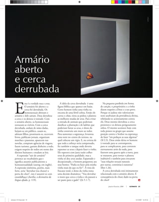IvanVicencio
Janeiro-Fevereiro, 2008 ULTIMATO 29
E
sta é a verdade nua e crua.
O armário foi aberto e a
cerca foi derrubada. Os
homossexuais abriram o
armário e dele saíram. Deus derrubou
a cerca e os deixou à vontade. Com
o armário aberto, os homossexuais
tornaram-se visíveis. Com a cerca
derrubada, andam de mãos dadas,
beijam-se em público, casam-se,
adotam ﬁlhos, prostituem-se, escrevem
livros, publicam jornais, organizam
marchas e passeatas, aparecem nas
novelas, compram agências de viagens,
fazem turismo, gastam dinheiro a rodo,
exigem respeito de todos em nome dos
direitos humanos e mudam as leis.
A expressão “sair do armário”
pertence ao vocabulário gay e
signiﬁca assumir publicamente a
homossexualidade (outing, em inglês).
A expressão sinônima, porém, mais
forte, seria “derrubar (ou chutar) a
porta do closet”, isto é assumir-se com
estardalhaço (Aurélia, a dicionária da
língua aﬁada, p. 119).
A idéia da cerca derrubada é uma
ﬁgura bíblica que aparece em Isaías.
Certo homem tinha uma vinha na
encosta de uma fértil colina. Então ele
cavou o chão, tirou as pedras e plantou
as melhores mudas de uvas. Para evitar
a entrada de animais que poderiam
daniﬁcar a plantação e de ladrões que
poderiam furtar as uvas, o dono da
vinha construiu um muro ao redor.
Para aumentar a segurança, levantou
uma torre no centro do terreno, na
qual colocou um vigia. E, na certeza de
que todo o esforço seria compensado,
fez também o tanque onde deveria
espremer as uvas e depois fazer o vinho.
Ele esperava com justa razão colher
uvas de primeira qualidade, mas a
vinha só deu uvas azedas. Espantado e
decepcionado, o homem perguntou aos
seus botões: “Podia eu fazer pela minha
vinha mais do que eu ﬁz?”. À vista do
fracasso total, o dono da vinha toma
uma decisão dramática: “Vou derrubar
o muro que cerca a vinha e ela passará a
ser pasto para o gado” ((Is 5.1-7).
Na pequena parábola em forma
de canção, o proprietário e a vinha
dizem respeito a Deus e a seu povo.
Porque os judeus não valorizavam
nem usufruíam da providência divina,
rebelando-se acintosamente contra
ele, Deus mesmo derrubou a cerca
protetora e os deixou perigosamente
soltos. O mesmo acontece hoje com
toda pessoa ou grupo que assume
posição contra o Senhor na esperança
de fazer “em pedaços as suas algemas”
(Sl 2.3). Deus então deixa os homens
à vontade para se corromperem,
para se complicarem, para correrem
eternamente atrás do nada, para
fazerem uma guerra após a outra, para
se matarem, para tornar o planeta
inabitável e também para trocarem
“suas relações sexuais naturais
por outras, contrárias à natureza”
(Rm 1.26).
A cerca derrubada está intimamente
relacionada com o armário aberto. É
conseqüência do chute dado na porta
do closet!
Armário
aberto
e cerca
derrubada
ultimato 310 final.indd 29ultimato 310 final.indd 29 5/12/2007 16:29:265/12/2007 16:29:26
 