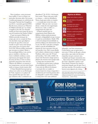 Janeiro-Fevereiro, 2008 ULTIMATO 43
Objetivos do Milênio
Acabar com a fome e a miséria
Educação básica e de qualidade
para todos
Igualdade entre sexos e
valorização da mulher
Reduzir a mortalidade infantil
Melhorar a saúde das gestantes
Combater a aids, a malária e
outras doenças
Qualidade de vida e respeito ao
meio ambiente
Todo mundo trabalhando pelo
desenvolvimento
Valdir Steuernagel é pastor luterano e trabalha com a
Visão Mundial Internacional e com o Centro de Pastoral
e Missão, em Curitiba, PR. É autor de, entre outros, Para
Falar das Flores... e Outras Crônicas.
Não só podemos, como precisamos
fazer melhor. E isso os cristãos, em
particular, deveriam saber. Em recente
e inédita participação na conferência da
Associação Nacional dos Evangélicos,
nos EUA, o secretário-geral da ONU,
Ban Ki-moon, destacou os Objetivos
do Milênio dizendo que “os cristãos
evangélicos têm tido um chamado
similar por bem mais tempo do que os
anos de existência das Nações Unidas”.
O que este quarto Objetivo do
Milênio pretende alcançar, faz
tempo que está no coração de Deus.
Um dos belos textos apocalípticos
de Isaías diz que Deus criará um
mundo no qual “nunca mais haverá
uma criança que viva poucos dias”
(Is 65.20). Haveria melhor motivação
que esta para os cristãos? Aﬁnal, a
boa escatologia bíblica é um convite
para se modelar a vida hoje, em
meio à realidade cotidiana e numa
esperançosa antecipação dos sinais
do reino de Deus. É bom ver Deus
querendo concretizar entre nós este
Objetivo do Milênio, ao anunciar o
seu compromisso com um reino futuro
onde as crianças viverão muitos dias!
A Visão Mundial Internacional, ao
colocar este sonho na sua Declaração
de Visão, inspirou-se na palavra de
Jesus quando disse que veio “para
que tenhamos vida e a tenhamos em
abundância” (Jo 10.10). A declaração
ﬁcou assim: “Nossa visão para todas
as crianças — vida em abundância.
Nossa oração para todos os corações
— a vontade para tornar isso uma
realidade”. Mas este não é um mero
desejo e oração de uma organização;
deveria ser a visão, o sonho e o
compromisso de todos nós.
O Brasil caminha bem no
cumprimento deste Objetivo do
Milênio, embora ainda precisemos
diminuir a desigualdade em que vivemos
e à qual nos acomodamos. Desde 1990,
o ritmo de redução da mortalidade na
primeira infância vem diminuindo 4,3%
ao ano. Até 2015 o país deve conseguir
reduzir a taxa de mortalidade dos
menores de cinco anos para vinte por
mil nascidos vivos. Mas o nosso desaﬁo
real é reduzir a distância entre as regiões
Nordeste, onde a taxa é de 59,9 por
mil nascidos, e Sul, onde a média é de
22 por mil. Precisamos atingir juntos o
objetivo de vivermos num mundo onde
“a criança não viva poucos dias”.
Os objetivos maiores para a redução
da mortalidade de crianças de 0 a
5 anos não são difíceis de alcançar:
a vacinação deve ser ampla e a
amamentação da criança, assegurada; o
atendimento pré-natal da gestante deve
ser adequado e o parto, bem cuidado;
a criança deve viver num ambiente
adequado, com bom saneamento...
Coisas básicas, que eu quero para o
meu neto. E Deus me diz que as deseja
para todos e que todos nós devemos
empenhar-nos por construir uma
sociedade que busque exatamente isso.
Não somos nós, membros do Corpo
de Cristo, chamados a querer o que
Deus deseja? Tornemo-nos arautos e
praticantes daquilo que ele quer. Esse é
um bom mutirão. Um mutirão no qual
haverá muita algazarra de criança.
ultimato 310 final.indd 43ultimato 310 final.indd 43 5/12/2007 16:35:225/12/2007 16:35:22
 