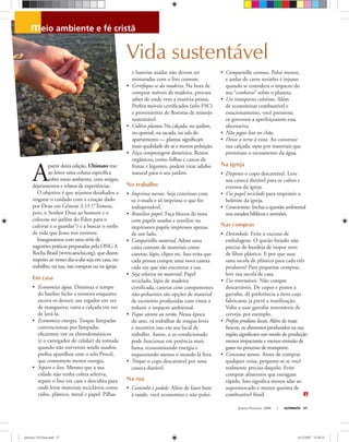 Janeiro-Fevereiro, 2008 ULTIMATO 57
A
partir desta edição, Ultimato traz
ao leitor uma coluna especíﬁca
sobre meio ambiente, com artigos,
depoimentos e relatos de experiências.
O objetivo é que sejamos desaﬁados a
resgatar o cuidado com a criação dado
por Deus em Gênesis 2.15 (“Tomou,
pois, o Senhor Deus ao homem e o
colocou no jardim do Éden para o
cultivar e o guardar”) e a buscar o estilo
de vida que Jesus nos ensinou.
Inauguramos com uma série de
sugestões práticas preparadas pela ONG A
Rocha Brasil (www.arocha.org), que dizem
respeito ao nosso dia-a-dia seja em casa, no
trabalho, na rua, nas compras ou na igreja.
Em casa
• Economize água. Diminua o tempo
do banho; feche a torneira enquanto
escova os dentes; use regador em vez
de mangueira; varra a calçada em vez
de lavá-la.
• Economize energia. Troque lâmpadas
convencionais por lâmpadas
eﬁcientes; tire os eletrodomésticos
(e o carregador de celular) da tomada
quando não estiverem sendo usados;
preﬁra aparelhos com o selo Procel,
que consomem menos energia.
• Separe o lixo. Mesmo que a sua
cidade não tenha coleta seletiva,
separe o lixo em casa e descubra para
onde levar materiais recicláveis como
vidro, plástico, metal e papel. Pilhas
e baterias usadas não devem ser
misturadas com o lixo comum.
• Certiﬁque-se da madeira. Na hora de
comprar móveis de madeira, procure
saber de onde vem a matéria-prima.
Preﬁra móveis certiﬁcados (selo FSC)
e provenientes de ﬂorestas de manejo
sustentável.
• Cultive plantas. Na calçada, no jardim,
no quintal, na sacada, na sala do
apartamento — plantas signiﬁcam
mais qualidade do ar e menos poluição.
• Faça compostagem doméstica. Restos
orgânicos, como folhas e cascas de
frutas e legumes, podem virar adubo
natural para o seu jardim.
No trabalho
• Imprima menos. Seja criterioso com
os e-mails e só imprima o que for
indispensável.
• Reutilize papel. Faça blocos de nota
com papéis usados e reutilize na
impressora papéis impressos apenas
de um lado.
• Compartilhe material. Adote uma
caixa comum de materiais como
canetas, lápis, clipes etc. Isso evita que
cada pessoa compre uma nova caneta
cada vez que não encontrar a sua.
• Seja seletivo no material. Papel
reciclado, lápis de madeira
certiﬁcada, canetas com componentes
não-poluentes são opções de material
de escritório produzidas com vistas a
reduzir o impacto ambiental.
• Fique atento ao verão. Nessa época
do ano, vá trabalhar de roupas leves
e incentive isso em seu local de
trabalho. Assim, o ar-condicionado
pode funcionar em potência mais
baixa, economizando energia e
esquentando menos o mundo lá fora.
• Troque o copo descartável por uma
caneca durável.
Na rua
• Caminhe e pedale. Além de fazer bem
à saúde, você economiza e não polui.
• Compartilhe caronas. Polui menos,
e andar de carro sozinho é injusto
quando se considera o impacto do
seu “conforto” sobre o planeta.
• Use transportes coletivos. Além
de economizar combustível e
estacionamento, você pressiona
os governos a aperfeiçoarem essa
alternativa.
• Não jogue lixo no chão.
• Deixe a terra à vista. Ao construir
sua calçada, opte por materiais que
permitam o escoamento da água.
Na igreja
• Dispense o copo descartável. Leve
sua caneca durável para os cultos e
eventos da igreja.
• Use papel reciclado para imprimir o
boletim da igreja.
• Conscientize. Inclua a questão ambiental
nos estudos bíblicos e sermões.
Nas compras
• Desembale. Evite o excesso de
embalagens. O queijo fatiado não
precisa de bandeja de isopor nem
de ﬁlme plástico. E por que usar
uma sacola de plástico para cada três
produtos? Para pequenas compras,
leve sua sacola de casa.
• Use retornáveis. Não compre
descartáveis. De copos e pratos a
garrafas, dê preferência a itens cujo
fabricante já prevê a reutilização.
Volte a usar garrafas retornáveis de
cerveja, por exemplo.
• Preﬁra produtos locais. Além de mais
frescos, os alimentos produzidos na sua
região signiﬁcam um modo de produção
menos impactante e menos emissão de
gases no processo de transporte.
• Consuma menos. Antes de comprar
qualquer coisa, pergunte-se se você
realmente precisa daquilo. Evite
comprar alimentos que estragam
rápido. Isso signiﬁca menos idas ao
supermercado e menos queima de
combustível fóssil.
Vida sustentável
meio ambiente e fé cristã
sanjagjenero
ultimato 310 final.indd 57ultimato 310 final.indd 57 6/12/2007 15:49:216/12/2007 15:49:21
 