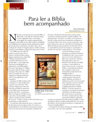 Janeiro-Fevereiro, 2008 ULTIMATO 59
Marcos Bontempo
mbontempo@ultimato.com.br
vamos ler!
Para ler a Bíblia
bem acompanhado
N
ão. Não se trata de mais uma versão da Bíblia. A
Bíblia Toda, o Ano Todo, do conhecido teólogo
e escritor inglês John Stott, é uma espécie
de navegador, de co-piloto, responsável pela
“navegação”, pelas trilhas em um rally. O rally é a modalidade
automobilística mais antiga do mundo, disputada em duplas,
por estradas boas ou inexistentes. Ao piloto, claro, cabe a
condução do veículo. O navegador aponta o melhor caminho,
antecipa as encruzilhadas e surpresas do mapa, traça o roteiro.
Ler a Bíblia não é um rally. No
entanto, o mesmo Stott, em seu
clássico Cristianismo Básico, aponta
algumas sugestões para a empreitada:
“Elaborar um plano de leitura
sistemático das Escrituras é uma
decisão sábia. [...] Isso exigirá uma
boa dose de autodisciplina, um
despertador e uma Bíblia legível”.
Na mosca. Para alguns, ler a Bíblia é
um prazer, alimento diário, consolo,
orientação. Para outros, ler a Bíblia
toda é um desaﬁo. Às vezes, uma
obrigação ou daquelas tarefas que
todos os anos agendamos e não
cumprimos.
As palavras de Billy Graham sobre
o ministério e a obra de John Stott
caem-lhe como uma luva: “Não
conheço ninguém que tenha sido
mais bem-sucedido em apresentar
a visão bíblica para tantas pessoas
do que John Stott”. A cada leitura
diária, ao longo dos 365 dias do ano
e por toda a narrativa bíblica, o autor
celebra a atuação de Deus na história
do seu povo — desde a criação, no livro de Gênesis, até a
consumação, em Apocalipse 22.
O conhecido estilo pastoral do autor e a leitura fácil
da obra brincam de esconde-esconde com a dureza e a
profundidade dos textos bíblicos. Uma pequena amostra
está em um dos textos mais conhecidos e repetidos das
Escrituras. No primeiro dia da primeira semana, lemos
o primeiro versículo do primeiro capítulo da Bíblia: “No
princípio Deus”. Para Stott, no entanto, as três primeiras
palavras revelam mais do que normalmente enxergamos, e
a meditação diária torna-se um consolo no presente e uma
fonte segura para o que virá: “As primeiras três palavras da
Bíblia revelam que nunca podemos nos antecipar a Deus
ou surpreendê-lo, pois ele está sempre lá, ‘no princípio’. A
iniciativa de toda ação é sempre de Deus.” Ao comentar
o livro de Eclesiastes, seu tom
pessimista, as oscilações de humor e
a futilidade da vida, o autor mostra
mais uma vez suas credenciais ao
lidar com as Escrituras: “Somente
Deus pode suprir o que está
faltando. Deus adiciona eternidade
ao tempo, e transcendência ao
espaço. É por isso que “o temor do
Senhor é o princípio da sabedoria”,
pois a sabedoria começa com
um humilde reconhecimento da
realidade de Deus.”
A Bíblia Toda, o Ano Todo faz
teologia quando é devocional e
sugere meditação ao lembrar os
fundamentos da fé cristã. Escrevendo
sobre a primeira carta aos Coríntios
e como falar das boas novas do
evangelho, John Stott é também
didático: “Uma boa maneira de
comunicar a mensagem dos apóstolos
é dividindo-a em quatro partes —
dois eventos (morte e ressurreição
de Cristo), comprovados por duas
testemunhas (profetas e apóstolos),
com base nos quais Deus faz duas promessas (perdão e o dom
do Espírito) sob duas condições (arrependimento e fé, através
do batismo). Há um sentido de harmonia e completude em
torno do evangelho bíblico”.
O lançamento da Editora Ultimato não substitui a Bíblia.
E esta, talvez, seja a sua maior qualidade.
A Bíblia Toda, O Ano Todo
432 páginas
Ed. Ultimato (www.ultimato.com.br)
ultimato 310 final.indd 59ultimato 310 final.indd 59 5/12/2007 16:53:395/12/2007 16:53:39
 