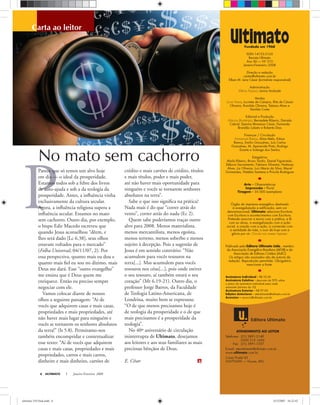 ATENDIMENTO AO LEITOR
Telefones: (31) 3891-3149
0300 313 1660
Fax: (31) 3891-1557
E-mail: atendimento@ultimato.com.br
www.ultimato.com.br
Caixa Postal 43
36570-000 · Viçosa, MG
P
Editora Ultimato
ULTIMATO Janeiro-Fevereiro, 20086
carta ao leitor
Fundada em 1968
ISSN 14153-3165
Revista Ultimato
Ano XLI · NÀ 310
Janeiro-Fevereiro 2008
Direção e redação
cartas@ultimato.com.br
Elben M. Lenz César (Jornalista responsável)
Administração
Klênia Fassoni, Lenira Andrade
Vendas
Lucia Viana, Lucinéa de Campos, Rita de Cássia
Oliveira, Romilda Oliveira, Tatiana Alves e
Vanilda Costa
Editorial e Produção
Marcos Bontempo, Bernadete Ribeiro, Daniela
Cabral, Djanira Momesso César, Fernanda
Brandão Lobato e Roberta Dias
Finanças / Circulação
Emmanuel Bastos, Aline Melo, Edson
Ramos, Emílio Gonçalves, Luís Carlos
Gonçalves, M. Aparecida Pinto, Rodrigo
Duarte e Solange dos Santos
Estagiários
Alaila Ribeiro, Bruno Tardin, Daniel Figueiredo,
Débora Sacramento, Fabiano Silvestre, Hadassa
Alves, Liz Oliveira, Luci Maria da Silva, Macel
Guimarães, Natália Santana e Priscila Rodrigues
Arte - Oliverartelucas
Impressão - Plural
Tiragem - 35.000 exemplares
Łrgão de imprensa evangélico destinado
à evangelização e edificação, sem cor
denominacional, Ultimato relaciona Escritura
com Escritura e acontecimentos com Escritura.
Pretende associar a teoria com a prática, a fé
com as obras, a evangelização com a ação
social, a oração com a ação, a conversão com
a santidade de vida, o suor de hoje com a
glória por vir. Circula nos meses ímpares.
Publicado pela Editora Ultimato Ltda., membro
da Associação Evangélica Brasileira (AEVB) e da
Associação de Editores Cristãos (AsEC)
Os artigos não assinados são de autoria da
redação. Reprodução permitida. Obrigatório
mencionar a fonte.
Assinatura Individual - R$ 55,00
Assinatura Coletiva - desconto de 50% sobre
o preço da assinatura individual para cada
assinante (mínimo de 10)
Assinatura Exterior - R$ 97,00
Edições Anteriores - atendimento@ultimato.com.br
Anúncios anuncio@ultimato.com.br
No mato sem cachorro
Parece que só temos um alvo hoje
em dia — o ideal da prosperidade.
Estamos todos sob a febre dos livros
de auto-ajuda e sob a da teologia da
prosperidade. Antes, a inﬂuência vinha
exclusivamente da cultura secular.
Agora, a inﬂuência religiosa supera a
inﬂuência secular. Estamos no mato
sem cachorro. Outro dia, por exemplo,
o bispo Edir Macedo escreveu que
quando Jesus aconselhou “dêem, e
lhes será dado [Lc 6.38], seus olhos
estavam voltados para o mercado”
(Folha Universal, 04/11/07, 2). Por
essa perspectiva, quanto mais eu dou e
quanto mais ﬁel eu sou no dízimo, mais
Deus me dará. Esse “outro evangelho”
me ensina que é Deus quem me
enriquece. Então eu preciso sempre
negociar com ele.
Vamos colocar diante de nossos
olhos a seguinte passagem: “Ai de
vocês que adquirem casas e mais casas,
propriedades e mais propriedades, até
não haver mais lugar para ninguém e
vocês se tornarem os senhores absolutos
da terra!” (Is 5.8). Permitamo-nos
também encompridar e contextualizar
esse texto: “Ai de vocês que adquirem
casas e mais casas, propriedades e mais
propriedades, carros e mais carros,
dinheiro e mais dinheiro, cartões de
crédito e mais cartões de crédito, títulos
e mais títulos, poder e mais poder,
até não haver mais oportunidade para
ninguém e vocês se tornarem senhores
absolutos na terra”.
Sabe o que isso signiﬁca na prática?
Nada mais é do que “correr atrás do
vento”, correr atrás do nada (Ec 2).
Quem sabe poderíamos traçar outro
alvo para 2008. Menos materialista,
menos mercantilista, menos egoísta,
menos terreno, menos soberbo e menos
sujeito à decepção. Pois a sugestão de
Jesus é em sentido contrário: “Não
acumulem para vocês tesouros na
terra[...]. Mas acumulem para vocês
tesouros nos céus[...], pois onde estiver
o seu tesouro, aí também estará o seu
coração” (Mt 6.19-21). Outro dia, o
professor Jorge Barros, da Faculdade
de Teologia Latino-Americana, de
Londrina, muito bem se expressou:
“O de que menos precisamos hoje é
de teologia da prosperidade e o de que
mais precisamos é a prosperidade da
teologia”.
No 40º aniversário de circulação
ininterrupta de Ultimato, desejamos
aos leitores e aos seus familiares as mais
preciosas bênçãos de Deus.
E. César
FernandoMengoni
ultimato 310 final.indd 6ultimato 310 final.indd 6 5/12/2007 16:22:425/12/2007 16:22:42
 