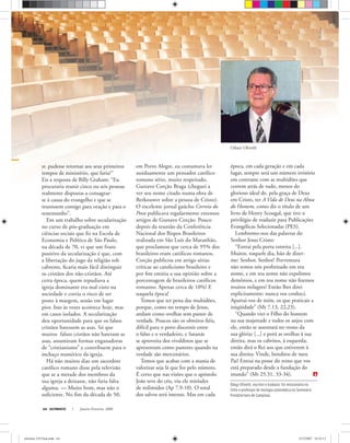 ULTIMATO Janeiro-Fevereiro, 200864
StefanHellwig
sr. pudesse retornar aos seus primeiros
tempos de ministério, que faria?”
Eis a resposta de Billy Graham: “Eu
procuraria reunir cinco ou seis pessoas
realmente dispostas a consagrar-
se à causa do evangelho e que se
reunissem comigo para oração e para o
testemunho”.
Em um trabalho sobre secularização
no curso de pós-graduação em
ciências sociais que ﬁz na Escola de
Economia e Política de São Paulo,
na década de 70, vi que um fruto
positivo da secularização é que, com
a libertação do jugo da religião sob
cabresto, ﬁcaria mais fácil distinguir
os cristãos dos não-cristãos. Até
certa época, quem repudiava a
igreja dominante era mal visto na
sociedade e corria o risco de ser
posto à margem, senão em lugar
pior. Isso às vezes acontece hoje, mas
em casos isolados. A secularização
deu oportunidade para que os falsos
cristãos batessem as asas. Só que
muitos falsos cristãos não bateram as
asas, assumiram formas enganadoras
de “cristianismo” e contribuem para o
inchaço numérico da igreja.
Há não muitos dias um sacerdote
católico romano disse pela televisão
que se a metade dos membros da
sua igreja a deixasse, não faria falta
alguma. — Muito bom, mas não o
suﬁciente. No ﬁm da década de 50,
em Porto Alegre, eu costumava ler
assiduamente um pensador católico
romano sério, muito respeitado,
Gustavo Corção Braga (cheguei a
ver seu nome citado numa obra de
Berkouwer sobre a pessoa de Cristo).
O excelente jornal gaúcho Correio do
Povo publicava regularmente extensos
artigos de Gustavo Corção. Pouco
depois da reunião da Conferência
Nacional dos Bispos Brasileiros
realizada em São Luís do Maranhão,
que proclamou que cerca de 95% dos
brasileiros eram católicos romanos,
Corção publicou em artigo sérias
críticas ao catolicismo brasileiro e
por ﬁm emitiu a sua opinião sobre a
porcentagem de brasileiros católicos
romanos: Apenas cerca de 10%! E
naquela época!
Temos que ter pena das multidões,
porque, como no tempo de Jesus,
andam como ovelhas sem pastor de
verdade. Poucos são os obreiros ﬁéis,
difícil para o povo discernir entre
o falso e o verdadeiro, e Satanás
se aproveita dos vivaldinos que se
apresentam como pastores quando na
verdade são mercenários.
Temos que acabar com a mania de
valorizar seja lá que for pelo número.
É certo que nas visões que o apóstolo
João teve do céu, viu ele miríades
de redimidos (Ap 7.9-10). O total
dos salvos será imenso. Mas em cada
época, em cada geração e em cada
lugar, sempre será um número irrisório
em contraste com as multidões que
correm atrás de tudo, menos do
glorioso ideal de, pela graça de Deus
em Cristo, ter A Vida de Deus na Alma
do Homem, como diz o título de um
livro de Henry Scougal, que tive o
privilégio de traduzir para Publicações
Evangélicas Selecionadas (PES).
Lembremo-nos das palavras do
Senhor Jesus Cristo:
“Entrai pela porta estreita [...].
Muitos, naquele dia, hão de dizer-
me: Senhor, Senhor! Porventura
não temos nós profetizado em teu
nome, e em teu nome não expelimos
demônios, e em teu nome não ﬁzemos
muitos milagres? Então lhes direi
explicitamente: nunca vos conheci.
Apartai-vos de mim, os que praticais a
iniqüidade” (Mt 7.13, 22,23).
“Quando vier o Filho do homem
na sua majestade e todos os anjos com
ele, então se assentará no trono da
sua glória; [...] e porá as ovelhas à sua
direita, mas os cabritos, à esquerda;
então dirá o Rei aos que estiverem à
sua direita: Vinde, benditos de meu
Pai! Entrai na posse do reino que vos
está preparado desde a fundação do
mundo” (Mt 25.31, 33-34).
arquivopessoal
Odayr Olivetti
Odayr Olivetti, escritor e tradutor, foi missionário no
Chile e professor de teologia sistemática no Seminário
Presbiteriano de Campinas.
ultimato 310 final.indd 64ultimato 310 final.indd 64 5/12/2007 16:55:135/12/2007 16:55:13
 