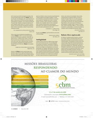 ULTIMATO Março-Abril, 200810
da fé, de que essa excelente mensageira é portadora. Não
sei bem há quanto tempo recebo e leio Ultimato; talvez há
uns vinte anos. Sem demagogia, acho-a uma revista única no
gênero. Muitas vezes me sirvo dos seus ótimos artigos para
minhas palestras e pregações. Sou um veterano sacerdote de
79 anos de idade. Paroquiei o município de Itaboraí por 35
anos! Chegando à idade canônica (75), solicitei a renúncia
de pároco, que foi aceita pelo reverendíssimo arcebispo de
Niterói. No dia 21 de dezembro, celebrei 55 anos de minha
ordenação sacerdotal.
PE. DOMINGOS GONÇALVES DAS EIRAS
Itaboraí, RJ
Tenho os mais sinceros sentimentos de gratidão por ter
conhecido Ultimato em 2007. Foi um ano muito exigente
para mim, pois tive perdas consideráveis: minha mãe, com
apenas 44 anos, e o ﬁlhinho recém-nascido. A revista era
lida em salas de espera de hospitais e me ensinou muito,
entre outras coisas, sobre a soberania de Deus. Sou pastor
de uma pequena congregação da Assembléia de Deus na
Baixada Fluminense há sete anos. Ultimato tem me ajudado
a amadurecer.
MARCELO NOGUEIRA DE OLIVEIRA
Belford Roxo, RJ
Recebo e leio Ultimato de ponta a ponta há alguns anos.
Questiono, especialmente, algumas aﬁrmações advindas
das cartas. Valorizo a postura da revista em publicar opiniões
até mesmo desfavoráveis ao seu conteúdo ou linha. Gosto e
aprecio as reﬂexões e a busca incessante do aprofundamento
e vivência autêntica da mensagem evangélica. A revista
tem contribuído no crescimento da minha fé e na convicção
de que, apesar da “iniqüidade estar em alta”, há muitas
pessoas, em todos os credos, procurando, com palavras e
atitudes, frear a iniqüidade. Apreciei muito a reportagem
sobre o Santuário de Aparecida por suas perspicazes
observações e pelo respeito às convicções religiosas de um
povo nem sempre espiritualmente muito culto.
CÂNDIDO A. LORENZATO
Porto Alegre, RS
Faz anos recebo Ultimato, cuja linha editorial se move sobre
o trilho do diálogo.
DOM ALDO GERNA
São Mateus, ES
Ambigüidade
A edição de janeiro/fevereiro de 2008 traz alguns artigos
bons e outros não tão bons assim. Há uma ambigüidade
na revista que me incomoda: a sua posição em relação ao
catolicismo romano. Há anos que a revista vê o catolicismo
não como uma religião a ser evangelizada, mas como uma
denominação a ser resgatada. Aparentemente, pelo número
de cartas na seção apropriada, que aplaudem a reportagem
sobre o Santuário de Aparecida publicada na edição de julho/
agosto 2007 (que tinha esse tom enormemente conciliatório,
em vez de confrontador com a verdade da única mediação
de Cristo), tudo isso encontra eco na grande maioria dos
leitores, mas continua me incomodando. Nesse sentido,
é impressionante as citações de católicos, sob uma luz
favorável. Na seção “Frases” (p. 21), entre as poucas lá
colocadas, uma de Hans Küng, outra de Leonardo Boff e
outra do padre Vito Del Prete. Até o artigo do presbiteriano
Odayr Olivetti (p. 63) eivado demais de referências a
personalidades e entidades católico-romanas (D. Eugênio
Sales, Gustavo Corção Braga, CNBB etc.), como se estivesse
envolvido em, ou pressionado a, um esforço de amoldar seu
conteúdo e estilo à orientação da revista que o abriga.
SOLANO PORTELA
São Paulo, SP
Rubem Alves equivocado
Na“Abertura”daediçãodejaneiro/fevereiro, a revista diz
queoteólogo,ﬁlósofoepsicanalista RubemAlves está
equivocadoaomanifestarseuposicionamento concernente
adoutrinasbíblicas.Trêsperguntas me vieramà mente: para
oautordoartigo,RubemAlvesestá equivocado porque se
manifestadeformadiferentedaquela que lhe é peculiar? O
autorprocuroudialogarcomo“equivocado” para fazertal
aﬁrmação?O“equivocado”nãoseria o autorda matéria? Acho
oportunoﬁnalizarcomaspalavras de Robert Martin-Achard,
professordasuniversidadesdeGenebra e Neuchatel: “A
Escrituraentregaoseusegredoàquele que usa tempo para
caminharcomela;elanãodiznada ao amadore ao vaidoso”.
MANOEL JESUS DE OLIVEIRA
Rio de Janeiro, RJ
ultimato 311 FIM.indd 10ultimato 311 FIM.indd 10 27/2/2008 11:30:1827/2/2008 11:30:18
 