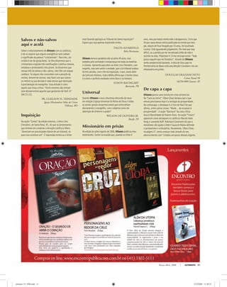 Março-Abril, 2008 ULTIMATO 11
Salvos e não-salvos
aqui e acolá
Sobre o relacionamento de Ultimato com os católicos,
é de se esperar que alguns evangélicos nem saibam
o signiﬁcado da palavra “cristianismo”. Para eles, ser
cristão é ser da igreja deles. Se lhes dissermos que o
cristianismo engloba três ramiﬁcações (católica romana,
ortodoxa e protestante) eles piram. Se dissermos que
nessas três há salvos e não-salvos, eles têm um ataque
cardíaco. Se alguns não concordam com a posição da
revista, deixem de assinar, mas fazer com que outros
os imitem na sua decisão é nada menos que obstrução
à proclamação do evangelho. Essa atitude é como
aquela que Jesus critica: “Vocês mesmos não entram
nem deixam entrar aqueles que gostariam de fazê-lo”
(Mt 23.13).
PR. CLEILSON N. TRINDADE
Igreja Missionária Volta de Cristo
Vilhena, RO
Inquisição
Na seção “Cartas” da edição anterior, o leitor Lino
Cherubini, de Santa Rosa, RS, diz que os protestantes
que teimam em condenar a devoção católica a Maria
“deveriam ser processados diante de um tribunal, se
para isso existisse um”. É impressão minha ou o leitor
está fazendo apologia ao Tribunal da Santa Inquisição?
Espero que seja apenas impressão minha.
TALITA ALVARENGA
Belo Horizonte
Ultimato merece parabéns não só pelos 40 anos, mas
também pela seriedade e temperança em todas as matérias
e colunas. Aproveito para dizer ao leitor Lino Cherubini, com
respeito, mas sem omitir a verdade, que o tal tribunal acabou
há três séculos, com o ﬁm da inquisição, e que, muito além
da Carta aos Hebreus, toda a Bíblia aﬁrma que o Senhor Jesus
é o único e perfeito mediador entre Deus e os homens.
EDSON BAUMGART
Barracão, PR
Universal
Quando Ultimato e seus colunistas descerão do muro
em relação à Igreja Universal do Reino de Deus e todas
as outras igrejas neopentecostais que achincalham
diariamente o evangelho, com o objetivo único de
obtenção de dinheiro e poder?
WILSON DE OLIVEIRA JR.
Recife, PE
Missionário em prisão
Na edição de julho/agosto de 2006, Ultimato publicou meu
testemunho. Contei na ocasião que, quando eu tinha 4
anos, meu pai matou minha mãe e desapareceu. Creio que
foi por causa dessa notícia publicada na revista que meu
pai, depois de ﬁcar foragido por 23 anos, foi localizado
e preso. Está aguardando julgamento. Por mais que seja
difícil, eu o perdôo por ter me deixado órfão de mãe e
sozinho na vida. Filipenses 4.13 me encoraja muito: “Tudo
posso naquele que me fortalece”. Através de Ultimato
tenho amadurecido bastante. A obra de Deus aqui na
Penitenciária de Bauru está uma bênção! Considero-me um
missionário em prisão.
DOUGLAS GRAZIANI NETO
Caixa Postal 50
18250-000 Guarei, SP
De capa a capa
Ultimato parece uma revista em crise existencial.
Na “Carta ao leitor”, Elben César destaca que o que
menos precisamos hoje é a teologia da prosperidade.
Na contracapa, o destaque é o livro de Paul Cho que
aﬁrma, entre outras coisas: “Mude... da escassez à
prosperidade”. A seção “Abertura” faz uma crítica
dura à liberalidade de Rubem Alves. Na seção “Frases”
aparecem como destaques os católicos liberais Hans
Kung e Leonardo Boff. Robinson Cavalcanti diz que o
moralismo não ajuda e Alderi Souza de Matos defende
o puritanismo e a disciplina. Novamente, Elben César,
na página 27, tenta costurar tudo através do seu
aborrecimento com “cristãos um pouco demais alguma
ultimato 311 FIM.indd 11ultimato 311 FIM.indd 11 27/2/2008 11:30:2527/2/2008 11:30:25
 