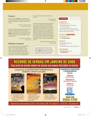 Março-Abril, 2008 ULTIMATO 13
FALE CONOSCO
Cartas à Redação
cartas@ultimato.com.br
Cartas à Redação, Ultimato, Caixa postal 43,
36570-000, Viçosa, MG
Inclua seu nome completo, endereço, e-mail e
número de telefone. As cartas poderão ser editadas e
usadas em mídia impressa e eletrônica.
Economize Tempo Faça pela Internet
Para assinaturas e livros,
acesse www.ultimato.com.br
Assinaturas
atendimento@ultimato.com.br
31 3891-3149
Ultimato, Caixa postal 43, 36570-000, Viçosa, MG
Edições Anteriores
atendimento@ultimato.com.br
www.ultimato.com.br
Ex-preso
Nunca me esqueço de Ultimato, que me ajudou muito
quando eu me encontrava nas penitenciárias de São Paulo.
Hoje tenho minha família e o ministério que o Senhor me
conﬁou.
PR. LEVY SANTO GRECO
Ferraz de Vasconcelos, SP
Uruguaio de nascimento, sou missionário no Chile, enviado
pela Junta de Missões Mundiais da Convenção Batista
Brasileira. Estou interessado em traduzir alguns artigos de
Ultimato para o espanhol e colocá-los em um blog ou site
gratuito. Seria muito bom para o povo hispânico ter uma
revista desse nível.
GUILLERMO LA BANCA
Calama, Chile
Robinson Cavalcanti
Ao ler a reﬂexão de Robinson Cavalcanti Protestantes:
autênticos católicos (janeiro/fevereiro 2008),
deparei-me com o seguinte parágrafo: “O Espírito
Santo esteve presente nos vinte séculos de nossa
história”. Se for assim, pergunto: qual foi o Espírito
que surgiu no início do século 19 na famosa rua Azuza,
em Los Angeles, e que tornou a igreja num solo tão
fértil e vulnerável para as heresias e bizarrices como
hoje se vê?
EDVAN JORGE
Itaberaba, BA
A visão histórica proposta por Robinson Cavalcanti traz
à tona o valor da memória, pois a memória histórica
corrente enfatiza insensatamente, e sem muito rigor
metodológico, uma história míope da igreja, em que a
igreja do Vaticano é detentora da narrativa. É salutar
conhecer uma outra história, observar o papel da Igreja
do Oriente, num momento em que vivenciamos uma
fragmentação religiosa e entender o papel da Reforma,
em seu ensino sólido das Escrituras. É bom observar o
que os nossos irmãos em Cristo ﬁzeram como prática de
uma verdadeira igreja — uma igreja com uma memória
fundamentada em Cristo Jesus, autor e consumador de
nossa fé.
CLEVERTON BARROS DE LIMA
Campinas, SP
A Igreja Evangélica Missionária Pentecostal de
Belo Horizonte adquiriu 2 mil exemplares desta
edição de Ultimato para distribuir de casa em casa,
no bairro Itapoã, onde se localiza o seu templo. A
distribuição acontecerá por ocasião da Páscoa.
ultimato 311 FIM.indd 13ultimato 311 FIM.indd 13 27/2/2008 11:30:3827/2/2008 11:30:38
 