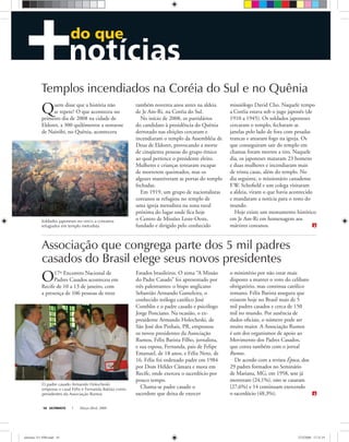ULTIMATO Março-Abril, 200818
do que
Templos incendiados na Coréia do Sul e no Quênia
também noventa anos antes na aldeia
de Je Am-Ri, na Coréia do Sul.
No início de 2008, os partidários
do candidato à presidência do Quênia
derrotado nas eleições cercaram e
incendiaram o templo da Assembléia de
Deus de Eldoret, provocando a morte
de cinqüenta pessoas do grupo étnico
ao qual pertence o presidente eleito.
Mulheres e crianças tentaram escapar
de morrerem queimados, mas os
algozes mantiveram as portas do templo
fechadas.
Em 1919, um grupo de nacionalistas
coreanos se refugiou no templo de
uma igreja metodista na zona rural
próxima do lugar onde ﬁca hoje
o Centro de Missões Leste-Oeste,
fundado e dirigido pelo conhecido
missiólogo David Cho. Naquele tempo
a Coréia estava sob o jugo japonês (de
1910 a 1945). Os soldados japoneses
cercaram o templo, fecharam as
janelas pelo lado de fora com pesadas
trancas e atearam fogo na igreja. Os
que conseguiram sair do templo em
chamas foram mortos a tiro. Naquele
dia, os japoneses mataram 23 homens
e duas mulheres e incendiaram mais
de trinta casas, além do templo. No
dia seguinte, o missionário canadense
F.W. Schoﬁeld e um colega visitaram
a aldeia, viram o que havia acontecido
e mandaram a notícia para o resto do
mundo.
Hoje existe um monumento histórico
em Je Am-Ri em homenagem aos
mártires coreanos.
Estados brasileiros. O tema “A Missão
do Padre Casado” foi apresentado por
três palestrantes: o bispo anglicano
Sebastião Armando Gameleira, o
conhecido teólogo católico José
Comblin e o padre casado e psicólogo
Jorge Ponciano. Na ocasião, o ex-
presidente Armando Holocheski, de
São José dos Pinhais, PR, empossou
os novos presidentes da Associação
Rumos, Félix Batista Filho, jornalista,
e sua esposa, Fernanda, pais de Felipe
Emanuel, de 18 anos, e Félix Neto, de
16. Félix foi ordenado padre em 1984
por Dom Hélder Câmara e mora em
Recife, onde exerceu o sacerdócio por
pouco tempo.
Chama-se padre casado o
sacerdote que deixa de exercer
o ministério por não estar mais
disposto a manter o voto do celibato
obrigatório, mas continua católico
romano. Félix Batista assegura que
existem hoje no Brasil mais de 5
mil padres casados e cerca de 150
mil no mundo. Por ausência de
dados oﬁciais, o número pode ser
muito maior. A Associação Rumos
é um dos organismos de apoio ao
Movimento dos Padres Casados,
que conta também com o jornal
Rumos.
De acordo com a revista Época, dos
29 padres formados no Seminário
de Mariana, MG, em 1958, sete já
morreram (24,1%), oito se casaram
(27,6%) e 14 continuam exercendo
o sacerdócio (48,3%).
Associação que congrega parte dos 5 mil padres
casados do Brasil elege seus novos presidentes
O padre casado Armando Holocheski
empossa o casal Félix e Fernanda Batista como
presidentes da Associação Rumos
Arquivopessoal
Soldados japoneses no cerco a coreanos
refugiados em templo metodista
O17º Encontro Nacional de
Padres Casados aconteceu em
Recife de 10 a 13 de janeiro, com
a presença de 106 pessoas de treze
Quem disse que a história não
se repete? O que aconteceu no
primeiro dia de 2008 na cidade de
Eldoret, a 300 quilômetros a noroeste
de Nairóbi, no Quênia, acontecera
ultimato 311 FIM.indd 18ultimato 311 FIM.indd 18 27/2/2008 17:21:1927/2/2008 17:21:19
 