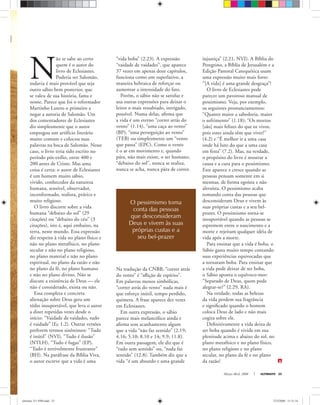 Março-Abril, 2008 ULTIMATO 25
N
ão se sabe ao certo
quem é o autor do
livro de Eclesiastes.
Poderia ser Salomão,
todavia é mais provável que seja
outro sábio bem posterior, que
se valeu de sua história, fama e
nome. Parece que foi o reformador
Martinho Lutero o primeiro a
negar a autoria de Salomão. Um
dos comentadores de Eclesiastes
diz simplesmente que o autor
empregou um artifício literário
muito comum e colocou suas
palavras na boca de Salomão. Nesse
caso, o livro teria sido escrito no
período pós-exílio, entre 400 e
200 antes de Cristo. Mas uma
coisa é certa: o autor de Eclesiastes
é um homem muito sábio,
vivido, conhecedor da natureza
humana, sensível, observador,
inconformado, realista, prático e
muito religioso.
O livro discorre sobre a vida
humana “debaixo do sol” (29
citações) ou “debaixo do céu” (3
citações), isto é, aqui embaixo, na
terra, neste mundo. Essa expressão
diz respeito à vida no plano físico e
não no plano metafísico, no plano
secular e não no plano religioso,
no plano material e não no plano
espiritual, no plano da razão e não
no plano da fé, no plano humano
e não no plano divino. Não se
discute a existência de Deus — ele
não é considerado, exista ou não.
Essa completa e concreta
alienação sobre Deus gera um
tédio insuportável, que leva o autor
a dizer repetidas vezes desde o
início: “Vaidade de vaidades, tudo
é vaidade” (Ec 1.2). Outras versões
preferem termos sinônimos: “Tudo
é inútil” (NVI), “Tudo é ilusão”
(NTLH), “Tudo é fugaz” (EP),
“Tudo é terrivelmente frustrante”
(BH). Na paráfrase da Bíblia Viva,
o autor escreve que a vida é uma
“vida boba” (2.23). A expressão
“vaidade de vaidades”, que aparece
37 vezes em apenas doze capítulos,
funciona como um superlativo, a
maneira hebraica de reforçar ou
aumentar a intensidade do fato.
Porém, o sábio não se satisfaz e
usa outras expressões para deixar o
leitor o mais ressabiado, intrigado,
possível. Numa delas, aﬁrma que
a vida é um eterno “correr atrás do
vento” (1.14), “uma caça ao vento”
(BP), “uma perseguição ao vento”
(TEB) ou simplesmente um “vento
que passa” (EPC). Como o vento
é o ar em movimento e, quando
pára, não mais existe, o ser humano,
“debaixo do sol”, nunca se realiza,
nunca se acha, nunca pára de correr.
Na tradução da CNBB, “correr atrás
do vento” é “aﬂição de espírito”.
Em palavras menos simbólicas,
“correr atrás do vento” nada mais é
que esforço inútil, tempo perdido,
quimera. A frase aparece dez vezes
em Eclesiastes.
Em outra expressão, o sábio
parece mais melancólico ainda e
aﬁrma sem acanhamento algum
que a vida “não faz sentido” (2.19;
4.16; 5.10; 8.10 e 14; 9.9; 11.8).
Em outra passagem, ele diz que é
“tudo sem sentido” ou, “nada faz
sentido” (12.8). Também diz que a
vida “é um absurdo e uma grande
O pessimismo toma
conta das pessoas
que desconsideram
Deus e vivem às suas
próprias custas e a
seu bel-prazer
injustiça” (2.21, NVI). A Bíblia do
Peregrino, a Bíblia de Jerusalém e a
Edição Pastoral Catequética usam
uma expressão muito mais forte:
“[A vida] é uma grande desgraça”!
O livro de Eclesiastes pode
parecer um pavoroso manual de
pessimismo. Veja, por exemplo,
os seguintes pronunciamentos:
“Quanto maior a sabedoria, maior
o sofrimento” (1.18); “Os mortos
[são] mais felizes do que os vivos,
pois estes ainda têm que viver!”
(4.2) e “É melhor ir a uma casa
onde há luto do que a uma casa
em festa” (7.2). Mas, na verdade,
o propósito do livro é mostrar a
causa e a cura para o pessimismo.
Este aparece e cresce quando as
pessoas pensam somente em si
mesmas, de forma egoísta e não
altruísta. O pessimismo acaba
tomando conta das pessoas que
desconsideram Deus e vivem às
suas próprias custas e a seu bel-
prazer. O pessimismo torna-se
insuportável quando as pessoas se
espremem entre o nascimento e a
morte e rejeitam qualquer idéia de
vida após a morte.
Para ensinar que a vida é boba, o
Sábio gasta muito tempo contando
suas experiências equivocadas que
a tornaram boba. Para ensinar que
a vida pode deixar de ser boba,
o Sábio aponta o equívoco-mor:
“Separado de Deus, quem pode
alegrar-se?” (2.29, RA).
Na verdade, todas as belezas
da vida perdem sua fragrância
e signiﬁcado quando o homem
coloca Deus de lado e não mais
cogita sobre ele.
Deﬁnitivamente a vida deixa de
ser boba quando é vivida em sua
plenitude acima e abaixo do sol, no
plano metafísico e no plano físico,
no plano religioso e no plano
secular, no plano da fé e no plano
da razão!
stockxpert
ultimato 311 FIM.indd 25ultimato 311 FIM.indd 25 27/2/2008 11:31:3427/2/2008 11:31:34
 