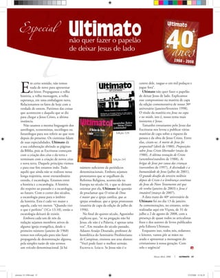 Março-Abril, 2008 ULTIMATO 37
EspecialEspecialnão quer fazer o papelão
de deixar Jesus de lado
Especial
E
m certo sentido, não temos
nada de novo para apresentar
ao leitor. Propagamos a velha
história, a velha mensagem, a velha
esperança, em uma embalagem nova.
Relacionamos os fatos de hoje com a
verdade de ontem. Partimos das coisas
que acontecem e daquilo que se diz
para chegar a Jesus Cristo, a última
instância.
Não usamos a mesma linguagem dos
astrólogos, economistas, sociólogos ou
futurólogos para nos referir ao que vem
depois do presente. Os cientistas falam
de suas especialidades. Ultimato dá
a sua colaboração abrindo as páginas
da Bíblia, pois as Escrituras começam
com a criação dos céus e da terra e
terminam com a criação de novos céus
e nova terra. Daquele princípio viemos
e para esse ﬁm estamos indo. Tudo
aquilo que ainda não se realizou nessa
longa trajetória, nesse extraordinário
enredo, é escatologia. Estamos entre
a história e a escatologia. A história
diz respeito ao passado e a escatologia,
ao futuro. Com o correr dos séculos,
a escatologia passa para o âmbito
da história. Esta é cada vez maior e
aquela, cada vez menor. “Quando vier
o que é perfeito” (1Co 13.10), então a
escatologia deixará de existir.
Embora cada um de nós da
redação sejamos membros ativos de
alguma igreja evangélica, desde o
primeiro número (janeiro de 1968)
temos nos esforçado para não fazer
propaganda de denominação alguma,
pela simples razão de não sermos
um veículo denominacional. Já há
número suﬁciente de periódicos
denominacionais. Embora sejamos
protestantes que se orgulham da
Reforma Religiosa, acontecida na
Europa no século 16, e que se deixam
orientar por ela, Ultimato faz questão
de proclamar que O reino de Deus
é maior que a igreja católica, que as
igrejas ortodoxas, que a igreja protestante
(matéria de capa da edição de julho de
1996).
No ﬁnal do quinto século, Agostinho
explicou que, “se na pregação não há
Jesus, ele não é a Palavra, é apenas uma
voz”. Em meados do século passado,
Adauto Araújo Dourado, professor de
homilética do Seminário Presbiteriano
de Campinas, ensinou aos seus alunos:
“Você pode fazer o melhor sermão.
Escreva-o. Leia-o. Se Jesus não é o
centro dele, rasgue-o em mil pedaços e
jogue fora”.
Ultimato não quer fazer o papelão
de deixar Jesus de lado. Explicamos
esse compromisso na matéria de capa
da edição comemorativa de nosso 30º
aniversário (janeiro/fevereiro 1998).
O título da matéria era Jesus na capa
e no miolo, isto é, nosso tema mais
insistente é Jesus.
Tamanho entusiasmo pelo Jesus das
Escrituras nos levou a publicar várias
matérias de capa sobre a riqueza da
pessoa e da obra de Jesus Cristo. Entre
elas, citam-se: A morte de Jesus foi
proposital? (abril de 1980), Proposições
sobre Jesus Cristo libertador (maio de
1980), A última tentação de Cristo
(setembro/outubro de 1988), As
brigas de Jesus por causa das crianças
(novembro de 1997), A divindade e a
humanidade de Jesus (julho de 2001),
O grande desaﬁo do terceiro milênio
depois de Cristo é a lembrança contínua
do Jesus do Novo Testamento até que
ele venha (janeiro de 2003) e Jesus é
imatável (março de 2007).
A data exata do 40º aniversário de
Ultimato foi no dia 13 de janeiro.
As comemorações, no entanto, serão
realizadas aqui em Viçosa, de 31 de
julho a 2 de agosto de 2008, com a
presença de quase todos os articulistas
ﬁxos e dos autores de livros publicados
pela Editora Ultimato.
Enquanto isso, todos nós, redatores
e leitores, vamos pôr as mãos no
arado e apresentar a mensagem do
cristianismo à nossa geração. Com
zelo e urgência!
Edição 129
Edição 241
ultimato 311 FIM.indd 37ultimato 311 FIM.indd 37 27/2/2008 15:36:2927/2/2008 15:36:29
 