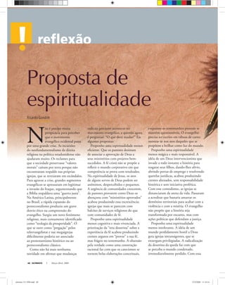 Ricardo Gondim
ULTIMATO Março-Abril, 200840
Proposta de
espiritualidade
N
ão é preciso muita
perspicácia para perceber
que o movimento
evangélico ocidental passa
por uma grande crise. As incursões
do neofundamentalismo da direita
religiosa na política estadunidense não
ajudaram muito. Os reclames para
que a sociedade preservasse “valores
morais” caíram por terra porque não
encontraram respaldo nas próprias
igrejas, que se revezaram em escândalos.
Para agravar a crise, grandes segmentos
evangélicos se apressaram em legitimar
a invasão do Iraque, argumentando que
a Bíblia respaldava uma “guerra justa”.
Na América Latina, principalmente
no Brasil, a rápida expansão do
pentecostalismo produziu um grave
desvio ético na compreensão do
evangelho. Surgiu um novo fenômeno
religioso, mais comumente identiﬁcado
como “teologia da prosperidade”. O
que se ouve como “pregação” pelos
teleevangelistas e nas megaigrejas
diﬁcilmente poderia ser associado
ao protestantismo histórico ou ao
pentecostalismo clássico.
Como não há mais nenhuma
novidade em aﬁrmar que mudanças
radicais precisam acontecer no
movimento evangélico, a questão agora
é perguntar: “O que deve mudar?” Eis
algumas propostas:
Proponho uma espiritualidade menos
eﬁciente. Que os pastores desistam
de associar a aprovação de Deus a
seus ministérios com projetos bem-
sucedidos. A fé cristã não se propõe a
reﬂetir o mundo corporativo em que
competência se prova com resultados.
Na espiritualidade de Jesus, os atos
de alguns servos de Deus podem ser
anônimos, despercebidos e pequenos.
A urgência de comunidades crescerem,
de pastores provarem como Deus os
abençoou com “ministérios aprovados”
acabou produzindo essa excrescência:
igrejas que mais se parecem com
balcões de serviços religiosos do que
com comunidades de fé.
Proponho uma espiritualidade
menos cognitiva e mais vivenciada. A
priorização da “reta doutrina” sobre a
experiência da fé acabou produzindo
crentes argutos em “provar” a sua fé,
mas frágeis no testemunho. A obsessão
pela verdade como uma construção
racional faz com que os catecismos se
tornem belas elaborações conceituais,
enquanto os testemunhos pessoais se
mantêm questionáveis. O evangelho
precisa ser escrito em tábuas de carne;
mostrar-se nos atos daqueles que se
propõem a brilhar como luz do mundo.
Proponho uma espiritualidade
menos mágica e mais responsável. A
idéia de um Deus intervencionista que
invade a todo instante a história para
resgatar seus ﬁlhos, dando-lhes alívio,
abrindo portas de emprego e resolvendo
querelas jurídicas, acabou produzindo
crentes alienados, sem responsabilidade
histórica e sem iniciativa profética.
Com esse comodismo, as igrejas se
distanciaram da arena da vida. Passaram
a acreditar que bastaria amarrar os
demônios territoriais para acabar com a
violência e com a miséria. O evangelho
não propõe que a história seja
transformada por encanto, mas com
ações políticas que defendam a justiça.
Proponho uma espiritualidade
menos intolerante. A idéia de um
mundo perdidamente hostil a Deus
gera igrejas intransigentes, que se
enxergam privilegiadas. A radicalização
da doutrina da queda faz com que
se perceba o mundo condenado,
irremediavelmente perdido. Com essa
ultimato 311 FIM.indd 40ultimato 311 FIM.indd 40 27/2/2008 11:34:1627/2/2008 11:34:16
 