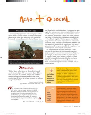 “ ” Março-Abril, 2008 ULTIMATO 63
América Latina em Fotos
Equipe de desminagem entra em ação nos terrenos ao redor das torres de ener-
gia minados pelo exército peruano. O custo aproximado de uma mina terrestre
vai de 1 a 3 dólares americanos e sua retirada pode custar até 3 mil dólares.
A reportagem O perigo mora ao lado, de oito páginas, sobre a
intensa presença de minas terrestres na América Latina, publi-
cada na revista Rolling Stone de janeiro de 2007, é um desdo-
bramento do livro e do documentário América Minada, feitos
Brasil melhora
27 posições
no ranking de
mortalidade na
infância
O Brasil melhorou 27 posições no ranking
da taxa de mortalidade na infância, isto é,
mortes registradas entre crianças menores
de 5 anos. Em 16 anos, a taxa caiu de 57
para 20 mortes para cada mil nascidos vivos.
Contudo, o número absoluto de óbitos ainda é
alto: em 2006, 74 mil crianças morreram no
Brasil antes do quinto aniversário. (Relatório
Situação Mundial da Infância 2008/
UNICEF)
Brasil
recebeu
775 mil
crianças
escravas
O Brasil melhorou 27 posições no ranking
da taxa de mortalidade na infância, isto é,
mortes registradas entre crianças menores
de 5 anos. Em 16 anos, a taxa caiu de 57
para 20 mortes para cada mil nascidos vivos.
Contudo, o número absoluto de óbitos ainda é
alto: em 2006, 74 mil crianças morreram no
Brasil antes do quinto aniversário. (Relatório
Situação Mundial da Infância 2008/
UNICEF)
Memória
“Muitos desses órfãos devem ter alcançado a Holanda
depois da capitulação. Nós encontramos alguns deles no
livro da diaconia de Amsterdã, em que se vê o reﬂexo
de suas lágrimas de órfãos nas anotações secas sobre
transferências de lar em lar, até que entrassem no orfanato
da capital holandesa”.
Francisco Leonardo Schalkwijk,
Igreja e Estado no Brasil Holandês (1630-1654), p. 163
John Stott, A Bíblia toda, o ano todo, pág. 174
[No encontro com a mulher samaritana], por
três vezes, Jesus fez o que não era aceitável.
Rompeu deliberadamente convenções sociais
de seu tempo. Ele esteve inteiramente livre
da discriminação de gênero, do preconceito
étnico e do pedantismo moral. Ele amava e
respeitava todas as pessoas e não se esquivava
de ninguém.
por Maria Eugênia Sá e Vinícius Souza. Eles mostram que nessa
região doze nações possuem campos minados. A Colômbia é, no
mundo, o país que mais apresenta novas vítimas dessas armadi-
lhas explosivas. (A reportagem O perigo mora ao lado dentre ou-
tras podem ser lidas em <http://mediaquatro.sites.uol.com.br>.)
O casal Maria Eugênia e Vinícius, que tem uma ﬁlhinha
de quatro meses (Maya), tem viajado por vários países com o
objetivo de alertar as pessoas a olharem para os problemas cria-
dos pela própria humanidade, de modo a trazer mais justiça e
paz para o mundo em que vivemos. Eles são evangélicos, e este
objetivo provém de seu desejo de servir a Deus.
Por conta desse misto de missão humanitária e cristã,
em várias de suas viagens eles têm conseguido o apoio de
igrejas evangélicas locais e missões internacionais. Foi assim,
por exemplo, em Angola (que resultou no projeto Angola:
A Esperanca de Um Povo), na Índia (Caxemira: Ocupada,
Dividida e Disputada), Colômbia (Colômbia: Que Guerra
Civil? e América Minada), e mesmo no Brasil, com o tra-
balho sobre hanseníase publicado como matéria de capa da
Revista da Folha.
ultimato 311 FIM.indd 63ultimato 311 FIM.indd 63 27/2/2008 15:44:2327/2/2008 15:44:23
 