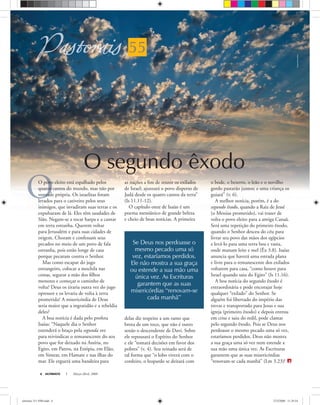 ULTIMATO Março-Abril, 20086
55
Se Deus nos perdoasse o
mesmo pecado uma só
vez, estaríamos perdidos.
Ele não mostra a sua graça
ou estende a sua mão uma
única vez. As Escrituras
garantem que as suas
misericórdias “renovam-se
cada manhã”
O povo eleito está espalhado pelos
quatro cantos do mundo, mas não por
vontade própria. Os israelitas foram
levados para o cativeiro pelos seus
inimigos, que invadiram suas terras e os
expulsaram de lá. Eles têm saudades de
Sião. Negam-se a tocar harpa e a cantar
em terra estranha. Querem voltar
para Jerusalém e para suas cidades de
origem. Choram e confessam seus
pecados no meio de um povo de fala
estranha, pois estão longe de casa
porque pecaram contra o Senhor.
Mas como escapar do jugo
estrangeiro, colocar a mochila nas
costas, segurar a mão dos ﬁlhos
menores e começar o caminho de
volta? Deus os tiraria outra vez do jugo
opressor e os levaria de volta à terra
prometida? A misericórdia de Deus
seria maior que a ingratidão e a rebeldia
deles?
A boa notícia é dada pelo profeta
Isaías: “Naquele dia o Senhor
estenderá o braço pela segunda vez
para reivindicar o remanescente do seu
povo que for deixado na Assíria, no
Egito, em Patros, na Etiópia, em Elão,
em Simear, em Hamate e nas ilhas do
mar. Ele erguerá uma bandeira para
as nações a ﬁm de reunir os exilados
de Israel; ajuntará o povo disperso de
Judá desde os quatro cantos da terra”
(Is 11.11-12).
O capítulo onze de Isaías é um
poema messiânico de grande beleza
e cheio de boas notícias. A primeira
delas diz respeito a um ramo que
brota de um toco, que não é outro
senão o descendente de Davi. Sobre
ele repousará o Espírito do Senhor
e ele “tomará decisões em favor dos
pobres” (v. 4). Seu reinado será de
tal forma que “o lobo viverá com o
cordeiro, o leopardo se deitará com
o bode, o bezerro, o leão e o novilho
gordo pastarão juntos; e uma criança os
guiará” (v. 6).
A melhor notícia, porém, é a do
segundo êxodo, quando a Raiz de Jessé
(o Messias prometido), vai trazer de
volta o povo eleito para a antiga Canaã.
Será uma repetição do primeiro êxodo,
quando o Senhor desceu do céu para
livrar seu povo das mãos dos egípcios
e levá-lo para uma terra boa e vasta,
onde manam leite e mel (Êx 3.8). Isaías
anuncia que haverá uma estrada plana
e livre para o remanescente dos exilados
voltarem para casa, “como houve para
Israel quando saiu do Egito” (Is 11.16).
A boa notícia do segundo êxodo é
extraordinária e pode encorajar hoje
qualquer “exilado” do Senhor. Se
alguém foi libertado do império das
trevas e transportado para Jesus e sua
igreja (primeiro êxodo) e depois entrou
em crise e saiu do redil, pode clamar
pelo segundo êxodo. Pois se Deus nos
perdoasse o mesmo pecado uma só vez,
estaríamos perdidos. Deus não mostra
a sua graça uma só vez nem estende a
sua mão uma única vez. As Escrituras
garantem que as suas misericórdias
“renovam-se cada manhã” (Lm 3.23)!
O segundo êxodo
ThomasMavroﬁdes
ultimato 311 FIM.indd 6ultimato 311 FIM.indd 6 27/2/2008 11:29:5427/2/2008 11:29:54
 
