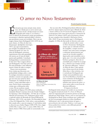 Março-Abril, 2008 ULTIMATO 65
Ricardo Quadros Gouvêa é ministro presbiteriano e professor de teologia e de ﬁlosoﬁa.
Ricardo Quadros Gouvêa
vamos ler!
As Obras do Amor
Søren Kierkegaard
Editora Vozes/ Editora Universitária São
Francisco, 2005
É
uma pena que nossa atenção esteja, muitas
vezes, tão voltada para os novos autores que,
esquecemos de dar a devida atenção aos textos
consagrados pelo tempo. E, no entanto, é
entre os clássicos do pensamento cristão que geralmente
encontramos o alimento espiritual sólido e nutritivo
que percebemos escasso nas novidades. Talvez seja um
exagero chamar Søren Kierkegaard (1813-1855) de um
autor clássico. As Obras do Amor (em
dinamarquês, Kjerlighedens Gjerninger,
1847), que aqui recomendamos,
por exemplo, foi publicado em dois
volumes há apenas 161 anos. As
obras de Kierkegaard, entretanto,
impressionam tanto pela quantidade
(ele morreu aos 42 anos de idade)
quanto pela qualidade. A produção
kierkegaardiana é consistentemente
de alto nível. Não é exagero aﬁrmar
que Kierkegaard é visto hoje como um
dos mais profundos e mais inﬂuentes
autores cristãos de todos os tempos.
Poucas vezes encontramos
livros cristãos que discorram com
profundidade teológica sobre o amor.
As teologias sistemáticas raramente
abordam o assunto em separado, ainda
que este tema seja central no Novo
Testamento. As conﬁssões de fé do
século 17 quase nada falam sobre o
amor. Poucos foram os pensadores
cristãos que se debruçaram sobre
o tema. Há um excelente tratado
de Agostinho de Hipona (354-430), pouco conhecido,
intitulado Manual a Lourenço Acerca das Virtudes Teologais:
Fé, Esperança e Amor (Enchiridion – De Fide, Spe et Caritate:
Manuale ad Laurentium, 421). Poderíamos pinçar ainda
o opúsculo místico de Bernardo de Claraval (Bernard de
Clairvaux, 1091-1153), cujo título é Da Necessidade de Amar
a Deus (De Diligendo Deo, 1126), talvez o mais profundo e
belo tratado sobre o amor já composto. E vale lembrar ainda
as obras do sueco Anders Nygren (1890-1978), Eros e Agape
(1930-1936, 2 vols.), e de C. S. Lewis (1898-1963), Os
Quatro Amores (1960). Pouco pode ser acrescentado a esta
lista.
Em sua vasta obra, Kierkegaard produziu diferentes tipos
de livros. Quem esperar encontrar aqui o ﬁlósofo de Temor
e Tremor (1843) ou de O Conceito de Angústia (1844), irá
se decepcionar, bem como quem procurar o romancista de
Diário de Um Sedutor (1843), parte do primeiro volume
de uma complexa obra chamada A Alternativa (Enten-
Eller, 1843). O que encontramos aqui é o Kierkegaard
pregador. As Obras do Amor pode ser descrito como uma
coleção de sermões sobre o amor
no Novo Testamento. Kierkegaard
sempre quis ser ordenado ministro
do evangelho, e sempre escreveu
sermões, mas como nunca conseguiu
a ordenação (primeiramente por
causa de um noivado rompido, e
depois pelos mal-entendidos com a
igreja, que o via como um pensador
herético e perigoso), dizia não ter
autoridade para compô-los ou pregá-
los, e chamava seus sermões escritos
de “discursos ediﬁcantes”. Assim é
As Obras do Amor. Cada capítulo
tem a forma exata de um sermão.
Além disso, é obra verônima, isto
é, assinada por Kierkegaard, que
sempre usava pseudônimos para
seus livros ﬁlosóﬁcos e literários. Os
textos verônimos de Kierkegaard
supostamente trazem as idéias e
opiniões mais sinceras do autor, e o
autor assina todos os seus livros de
discursos ediﬁcantes.
O impacto da obra de
Kierkegaard ainda está para ser sentido em sua inteireza.
Na segunda metade do século 19, o livro As Obras do
Amor foi responsável pelo avivamento pietista na Noruega
liderado por Niels Hauge. Houve, entre os raros leitores de
Kierkegaard no Brasil, quem acreditasse que a publicação
do livro em português poderia ter efeito semelhante.
Infelizmente, não é o que presenciamos até agora, e
provavelmente não será assim. Todavia, é certo que esta
leitura poderá levar muitos a uma ediﬁcação pessoal
poucas vezes obtida.
As Obras do Amor
O amor no Novo Testamento
ultimato 311 FIM.indd 65ultimato 311 FIM.indd 65 27/2/2008 15:37:4027/2/2008 15:37:40
 
