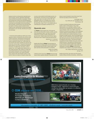 Março-Abril, 2008 ULTIMATO 9
igrejas porouvirem asmuitas possíveis explicações parao
que são: doentes, anormais, abomináveis (depravados),
coisassemelhantesàs presumidas nareportagem. Portanto,
falode pessoas que reconhecem quesão demasiadamente
humanas(toma-se aquiapalavra por fracas ou imperfeitas)
eque sentem umanecessidadeenormedeaconchego no
peitodoSalvador, reconhecendo queestenão esperadelas
que mudem asimesmas, mas queseaninhem neleem
verdade (ouseja, assumindo parasi mesmas quesão gays e
apresentando-se aele como são), deixando queeleas guie
poronde desejar.
J.F.
- O missivista está de parabéns por admitir que os textos
sagrados de ambos os testamentos são conclusivos sobre
a prática homossexual. Naturalmente há homossexuais
cínicos e homossexuais que lamentam suas tendências
sexuais e gostariam de superá-las. A união estável com
um só parceiro não resolve a questão sob o ponto de vista
moral, pois, à luz da criação, “uma parceria homossexual
jamais poderá ser vista como uma alternativa legítima”
(John Stott, em A Bíblia Toda, O Ano Todo, p. 28). Em
qualquer caso, a não-negação desses impulsos torna-se
uma conduta reprovável. Mas o homem ou a mulher que
sente atração homossexual e não se entrega a ela por
força do temor do Senhor e com o auxílio do Espírito
Santo, não deve sofrer discriminação na igreja, ou seja
onde for. Merece ser tratado com respeito, porque todos
os outros crentes também têm diﬁculdades pessoais, em
áreas diferentes. Jesus deixou claro que ninguém pode
segui-lo sem negar-se vez após vez (Mc 8.34). Uma
desobediência aqui e ali, em qualquer área, não deve
desanimar, pois todos “temos um intercessor junto ao
Pai, Jesus Cristo, o Justo” (1Jo 2.1). Ao contrário, deve ser
confessada para ser perdoada e puriﬁcada (1Jo 1.9).
Quarenta anos
Leio Ultimato há mais de quinze anos. Ela faz parte da
minha vida e da minha família. Quantos conselhos, quantas
coisas maravilhosas! Admiro-a por não ser uma revista
tendenciosa, por publicar opiniões independentes do
que está escrito. Também acabo de fazer 40 anos. Quanta
história para contar. Cheguei até aqui pela graça de Deus.
REJANE M. S. CHAGAS
Rio de Janeiro, RJ
Parabénspelos40anosdeUltimato!Oquemaisapreciona
revistaéqueelanosobrigaapensar.Oscrentesbrasileirosem
geralnãogostammuitodereﬂetir.Preferemengoliracoisa
pronta.QueDeuscontinueabençoandooseuministério.
MARCOS SOARES
Ribeirão Preto, SP
A CPAD faz sinceros votos de que Ultimato tenha uma longa
vida de vitórias e grandes realizações, anunciando em todo
tempo as novas de salvação de nosso Senhor Jesus Cristo!
Toda honra seja dada ao nome de Cristo Jesus!
LEANDRO SILVA
Casa Publicadora das Assembléias de Deus
Rio de Janeiro, RJ
EuestavanoSeminárioPresbiterianode Belo Horizonte
quandoaconheci.Elatinhaapenas13anos. Fiquei
impressionadocomsuamaturidade,equilíbrio e lucidez.
Sentiqueelaeraacompanheiraqueeu precisava para a vida
eparaoministério.Formei-meem1985 e comeceimeu
ministérioemfevereirodoanoseguinte e a leveicomigo para
apequenacidadedeConceiçãodeIpanema, MG. Já são 26
anosdeconvivênciabem-sucedidaeharmoniosa. Às vezes
divergimosemalgunsassuntos,masaténasdivergênciaseua
respeito,poiselaéconsistenteemseus argumentos. Embora
maisvelhoqueelaseisanos,nãoreceio emreconhecerque
elaamadureceumaisdoqueeu.Estámais bemformada e
comaparênciarenovada.Tambémcresceu mais e exerce mais
inﬂuênciadoqueeu.Suasopiniõesme inﬂuenciamcada
vezmais.Achoqueéporqueelaabsorve bema sabedoria
doquehádebomnomeioevangélicoe sabe escolherseus
colaboradores.Semdúvida,Ultimatotemsido uma boa
companheira!Deusaabençoeeafaçaprosperarainda mais.
PR. PÚBLIO RONALDO FONSECA
Ipatinga, MG
Parabéns pelos 40 anos. Que muitos outros 40 se passem,
levando a milhares de leitores, tão carentes, o alimento forte
ultimato 311 FIM.indd 9ultimato 311 FIM.indd 9 27/2/2008 11:30:1127/2/2008 11:30:11
 