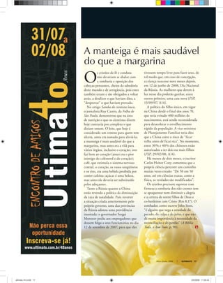Maio-Junho, 2008 ULTIMATO 17
O
s cristãos de fé e conduta
não deveriam se abalar com
a zombaria e oposição dos
cabeças-pensantes, cheios da sabedoria
deste mundo e de arrogância, pois estes
também erram e são obrigados a voltar
atrás, a desdizer o que haviam dito, a
“desprovar” o que haviam provado.
No artigo Samba do cientista louco,
o jornalista Ruy Castro, da Folha de
São Paulo, demonstrou que na área
de nutrição o que os cientistas dizem
hoje contraria por completo o que
diziam ontem. O leite, que hoje é
considerado um veneno para quem tem
úlcera, antes era tomado para aliviá-la;
a manteiga é mais saudável do que a
margarina, mas antes era a vilã para
vários órgãos, inclusive o coração; ovo
faz bem ao coração (antes era o pior
inimigo do colesterol e do coração);
café, que estimula o sistema nervoso
central, o coração, os vasos sangüíneos
e os rins, era uma bebida proibida por
conter cafeína; açúcar é uma beleza,
mas antes ele deveria ser substituído
pelos adoçantes.
Tanto a Rússia quanto a China
estão revendo a política de diminuição
da taxa de natalidade. Para reverter
a situação criada anteriormente pelo
próprio governo, uma das províncias
da Rússia adotou uma providência
inusitada: o governador Sergei
Morozov pediu aos empregadores que
dessem folga a seus funcionários no dia
12 de setembro de 2007, para que eles
tivessem tempo livre para fazer sexo, de
tal modo que, em caso de concepção,
a criança nascesse nove meses depois,
em 12 de junho de 2008, Dia Nacional
da Rússia. As mulheres que derem à
luz nesse dia poderão ganhar, entre
outros prêmios, uma casa nova (FSP,
13/09/07, A14).
A política do filho único, em vigor
na China desde o final dos anos 70,
que teria evitado 400 milhões de
nascimentos, está sendo reconsiderada
para desacelerar o envelhecimento
rápido da população. A vice-ministra
de Planejamento Familiar teria dito
que a China corre o risco de “ficar
velha antes de ficar rica”. No momento,
entre 30% e 40% dos chineses estão
autorizados a ter dois ou mais filhos
(FSP, 29/02/08, A14).
Há menos de dois meses, o escritor
Carlos Heitor Cony comentou que a
própria ciência percorre um caminho
muitas vezes errado: “De 50 em 50
anos, até em ciências exatas, como a
física, as verdades são modificadas”.
Os cristãos precisam suportar com
firmeza a zombaria dos não-crentes sem
se apoquentar nem diminuir a alegria
e a certeza de serem filhos de Deus e
co-herdeiros com Cristo (Rm 8.17). O
zombador, como escreve John Stott,
“é alguém que nega a seriedade do
pecado, da culpa e do juízo, e que não
dá muita importância à necessidade da
reconciliação e do perdão” (A Bíblia
Toda, o Ano Todo, p. 90).
A manteiga é mais saudável
do que a margarina
stockxpert
ultimato 312.indd 17ultimato 312.indd 17 2/5/2008 11:55:442/5/2008 11:55:44
 
