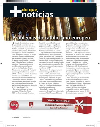 ULTIMATO Maio-Junho, 200818
do que
Asituação do cristianismo europeu
não é nada confortável nem no
meio católico nem no meio protestante.
Na Itália, onde 97% da população se
considera católica, apenas 30% dos fiéis
vão à igreja. Na França, denominada
“filha primogênita da igreja”, há cidades
com maior presença de mulçumanos
que de católicos. Sessenta por cento
da população de Marselha, a segunda
maior cidade da França, professa o
islamismo. Enquanto o número de
sacerdotes diocesanos e religiosos
cresce na América Latina, África e
Ásia, decresce na América do Norte, na
Oceania e principalmente na Europa
(18,4% a menos). O número de católicos
aumenta na Ásia e na África, mas
diminui de maneira sensível na Europa.
Quarenta por cento dos britânicos,
tradicionalmente protestantes, declaram
não acreditar em Deus (no Brasil a
porcentagem desses era de 1% na década
de 70 e hoje chega a 7,3%).
Em artigo publicado no jornal
americano Chicago Sun Times,
Adele M. Stan, autora de Debating
Sexual Correctness (Retidão sexual
em debate), diz que o papa Bento
XVI “nunca olhou no espelho para
encontrar a verdadeira razão do
declínio do catolicismo na Europa”.
O papa responsabiliza o modernismo,
o relativismo e o multiculturalismo.
Porém, Stan afirma que “a rejeição da
Europa ao catolicismo tem menos a ver
com a perda de espiritualidade do que
com o autoritarismo de uma instituição
que muitos consideram, na melhor das
hipóteses, moralmente inapta; na pior,
moralmente falida”.
Para a autora do artigo, os campos
imersos em sangue da Primeira
Guerra Mundial provariam serem
campo fértil para o existencialismo e
para seu primo, o niilismo. A Igreja
Católica Romana tem sua parcela de
culpa: ela se aliou ao anti-semitismo
na França, ao ditador Francisco
Franco na Espanha e ao movimento
revolucionário na Croácia.
Consultado a respeito dos
comentários de Adele Stan, o historiador
protestante Alderi Souza de Matos diz
que é difícil avaliar a correção desse
diagnóstico. “O crescente secularismo
da Europa pode ser explicado em
parte por certas situações internas da
Igreja Católica, mas há outros fatores
envolvidos”. Alderi explica que “desde o
iluminismo, no século 18, essa tendência
secularizante tem crescido tanto em
nações católicas como em protestantes”,
e acrescenta: “O problema de muitas
pessoas é a desilusão com a religião
em geral, não só com o catolicismo”.
A religião tem sido identificada com
obscurantismo, moralismo, hipocrisia,
manipulação. Quanto ao crescimento
do islamismo na Europa, o historiador
explica que é principalmente em virtude
da imigração.
Uma boa definição de secularismo
foi dada recentemente pelo cardeal
Paulo Poupard, presidente do Pontífice
Conselho para a Cultura: “Secularismo
não é uma negação explícita da
presença de Deus, mas sim uma
mentalidade vazia em que Deus está
total ou parcialmente ausente da vida e
da consciência dos homens”.
ultimato 312.indd 18ultimato 312.indd 18 2/5/2008 15:23:072/5/2008 15:23:07
 