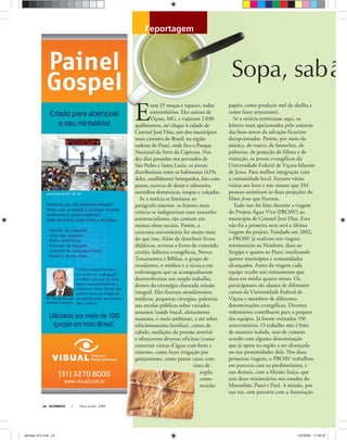 ULTIMATO Maio-Junho, 200824
E
ram 25 moças e rapazes, todos
universitários. Eles saíram de
Viçosa, MG, e viajaram 2.030
quilômetros, até chegar à cidade de
Coronel José Dias, um dos municípios
mais carentes do Brasil, na região
sudeste do Piauí, onde fica o Parque
Nacional da Serra da Capivara. Nos
dez dias passados nos povoados de
São Pedro e Santa Luzia, os jovens
distribuíram entre os habitantes (42%
deles, analfabetos) brinquedos, kits com
pastas, escovas de dente e sabonetes,
utensílios domésticos, roupas e calçados.
Se a notícia se limitasse ao
parágrafo anterior, os leitores mais
críticos se indignariam com tamanho
assistencialismo, tão comum em
muitas obras sociais. Porém, a
caravana universitária fez muito mais
do que isso. Além de distribuir livros
didáticos, revistas e livros de conteúdo
cristão, folhetos evangélicos, Novos
Testamentos e Bíblias, o grupo de
estudantes, o médico e a técnica em
enfermagem que os acompanharam
desenvolveram um amplo trabalho,
dentro da estratégia chamada missão
integral. Eles fizeram atendimentos
médicos, pequenas cirurgias, palestras
nas escolas públicas sobre variados
assuntos (saúde bucal, aleitamento
materno, o meio ambiente, e até sobre
relacionamento familiar), cortes de
cabelo, medições de pressão arterial
e ofereceram diversas oficinas (como
construir caixas d’água com ferro e
cimento, como fazer irrigação por
gotejamento, como pintar casas com
tinta de
argila,
como
reciclar
papéis, como produzir mel de abelha e
como fazer artesanato).
Se a notícia terminasse aqui, os
leitores mais apaixonados pelo anúncio
das boas novas da salvação ficariam
decepcionados. Porém, por meio da
música, do teatro, de fantoches, de
palestras, de projeção de filmes e de
visitação, os jovens evangélicos da
Universidade Federal de Viçosa falaram
de Jesus. Para melhor integração com
a comunidade local, fizeram várias
visitas aos lares e não menos que 334
pessoas assistiram às duas projeções do
filme Jesus que fizeram.
Tudo isso foi feito durante a viagem
do Projeto Água Viva (PROAV) ao
município de Coronel José Dias. Esta
não foi a primeira nem será a última
viagem do projeto. Fundado em 2002,
o PROAV já realizou seis viagens
missionárias ao Nordeste, duas ao
Sergipe e quatro ao Piauí, totalizando
quinze municípios e comunidades
alcançados. Antes da viagem cada
equipe recebe um treinamento que
dura em média quatro meses. Os
participantes são alunos de diferentes
cursos da Universidade Federal de
Viçosa e membros de diferentes
denominações evangélicas. Diversos
voluntários contribuem para o preparo
das equipes. Já foram treinados 150
universitários. O trabalho não é feito
de maneira isolada, mas de comum
acordo com alguma denominação
que já opera na região a ser alcançada
ou nas proximidades dela. Nas duas
primeiras viagens, o PROAV trabalhou
em parceria com os presbiterianos, e
nas demais, com a Missão Suíça, que
tem doze missionários nos estados do
Maranhão, Piauí e Pará. A missão, por
sua vez, tem parceria com a Associação
Sopa, sabã
reportagem
ultimato 312.indd 24ultimato 312.indd 24 2/5/2008 11:56:502/5/2008 11:56:50
 