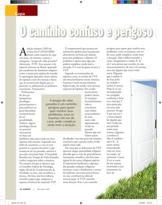 ULTIMATO Maio-Junho, 200828
capa
A
edição número 2.003 da
revista Isto É (20/03/2008)
trouxe como matéria de capa
um tema, no mínimo, curioso e
instigante: “terapia de vidas passadas”
(doravante, TVP). Este assunto é de
especial interesse no Brasil, apontado
por estudiosos do fenômeno religioso
como o maior país espírita do mundo.
A reportagem apresenta vários relatos
de supostas curas de traumas e dores
que só aconteceram depois que os
pacientes se submeteram ao polêmico
tratamento. Tratamento?
Profissionais
da área psi
(psiquiatras,
psicólogos,
psicoterapeutas e
psicanalistas) em
geral discordam
veementemente
de tal
possibilidade.
Todavia, alguns
psicólogos dizem
ser possível
uma pessoa
ter hoje um
problema cuja causa esteja em uma
suposta vida anterior. Seguindo esta
linha de raciocínio, a cura só será
possível se a pessoa descobrir o que
aconteceu no seu passado, anterior à
sua vida consciente hoje. A Sociedade
Brasileira de Terapia de Vidas Passadas
realiza congressos sobre a temática.
No entanto, há que se destacar que
o Conselho Federal de Psicologia,
órgão oficial de reconhecimento de
atividades na área, não reconhece a
técnica. De fato, não há evidência
científica segura que comprove a
suposta eficiência da chamada TVP.
É compreensível que pessoas em
sofrimento apelem para tratamentos
alternativos em busca de solução
para seus problemas e dilemas. O
problema é apelar para algo que
poderá complicar ainda mais a
situação. É o caso de quem recorre à
TVP.
Segundo os testemunhos de
supostas curas, as sessões de TVP
são emocionalmente muito intensas.
A pessoa é total ou parcialmente
hipnotizada, de acordo com técnicas
especiais de hipnose. Em estado
inconsciente,
poderá chorar,
rir ou gritar.
Invariavelmente,
volta à
consciência
com relatos
surpreendentes
de uma
outra vida
supostamente
vivida no
passado.
Mesmo que tais
relatos sejam
detalhados, isso não prova de maneira
conclusiva que a pessoa tenha vivido
aquela outra vida.
Por mais que os defensores da TVP
queiram alegar neutralidade religiosa,
dizendo que se trata de procedimento
meramente científico, não há como
separá-lo da crença religiosa espírita.
O espiritismo kardecista e algumas
das grandes tradições religiosas
orientais, como o hinduísmo e setores
do budismo, são reencarnacionistas,
ou seja, acreditam na idéia de
reencarnação. A TVP caminha
nessa direção. Este é um caminho
perigoso para quem quer resolver seus
problemas, taras ou traumas; em vez
de curar, pode complicar ainda mais
a situação. Não é difícil entender a
razão: imaginemos o senhor X. Se
ele é uma pessoa que acredita na tese
reencarnacionista, ele não é ele mesmo,
mas sim alguém que teria vivido
antes. Digamos
que o senhor X
de hoje já foi
na verdade o
senhor Y ontem.
Hoje X vai ser
recompensado
ou castigado
conforme o bem
ou o mal que Y
teria praticado
em uma vida
anterior. Só que
Y por sua vez é
a reencarnação
de alguém que
teria vivido em
um período
ainda mais
remoto, digamos,
a senhora Z.
Mas Z também
não é Z... E
assim vamos
retrocedendo
cada vez mais
no tempo, ad
infinitum. Como
X vai se curar
de um trauma
recorrendo a um
tratamento na
base da
É
O caminho confuso e perigoso daO caminho confuso e perigoso d
A terapia de vidas
passadas é um caminho
perigoso para quem
quer resolver seus
problemas, taras ou
traumas; em vez de
curar, pode complicar
ainda mais a situação
ultimato 312.indd 28ultimato 312.indd 28 2/5/2008 11:59:202/5/2008 11:59:20
 