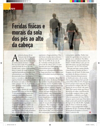 capa
32 ULTIMATO Maio-Junho, 2008
A
primeira doença do ser
humano não foi física, mas
espiritual. Ele desobedeceu
e comeu do fruto da árvore
do conhecimento do bem e do mal.
Por essa única razão, foi proibido de
comer do fruto da árvore da vida,
ficando assim, sujeito à enfermidade
física e à morte do corpo. A doença
espiritual perturba para sempre o seu
relacionamento com Deus. Ele fica
desconsertado diante do Criador,
teme-o e esconde-se dele. A doença
espiritual destrói ainda a naturalidade
do homem em todos os sentidos e em
todas as frentes (Gn 3). A partir daí,
todos perdemos tanto a saúde espiritual
como a saúde física.
Essa situação doentia do caráter
humano vem à tona no livro de Isaías:
“E nos tornamos todos como seres
impuros, e toda nossa (aparente)
integridade parecia como roupas
poluídas; e nós nos desvanecemos
como folhas transparentes, e nossas
iniqüidades nos carregam como o
vento” (Is 64.5, BH). O profeta já
havia falado sobre esse assunto no
início do livro: “Da sola dos pés ao
topo da vossa cabeça nada permanece
são, cobertos que estais de feridas,
equimoses e chagas putrefatas. Elas
não foram tratadas, não receberam
ataduras nem foram suavizadas com
óleo” (Is 1.6, BH). Se no caso de
Jó, “as feridas terríveis da sola dos
pés ao alto da cabeça” (Jó 2.7) eram
causadas por uma enfermidade física
extremamente grave, no que diz
respeito aos contemporâneos de Isaías,
as chagas putrefatas eram causadas por
uma enfermidade moral extremamente
grave.
Deus não se compadece apenas dos
que são portadores de doenças físicas,
mas também daqueles acometidos
por doenças morais. O profeta Isaías
descreve essa disposição terapêutica de
Deus de maneira poética e elegante.
Apesar de Alto e Sublime, apesar de
habitar um lugar alto e santo, Deus
habita também com o arrependido,
para elevar o seu espírito e vivificar
o seu coração, para dar novas forças
aos desanimados e vontade de viver
aos que estão tristes e abatidos por
causa de seus pecados. Deus mesmo
se expressa: “Por causa do pecado e da
cobiça do meu povo, eu fiquei irado
com eles e os castigarei. Na minha ira,
eu me afastei deles, mas mesmo assim
eles continuaram teimosos e seguiram
o seu próprio caminho. Tenho visto
como eles agem, mas eu os curarei e os
guiarei; eu os consolarei. Nos lábios
dos que choram, colocarei palavras de
louvor. A todos ofereço a paz, paz aos
que estão perto e aos que estão longe;
eu os curarei” (Is 57.17-19, NTLH).
Para que não haja a menor dúvida,
é bom lembrar a história de Davi e
Ezequias, reis de Israel. Os dois eram
portadores de doenças terminais e
ambos clamaram dramaticamente
ao Senhor por cura, e ele os curou.
Davi ia morrer porque havia pecado
contra Deus (2Sm 12.13) e Ezequias ia
morrer porque estava com uma úlcera,
provavelmente maligna (2Rs 20.7). A
doença de um era moral, a do outro,
física. Davi queria muito que Deus o
lavasse de sua culpa, o purificasse de
seu pecado e apagasse todas as suas
iniqüidades, o adultério com Bate-
Seba e o assassinato de Urias (Sl 51).
Ezequias queria muito que Deus não o
fizesse passar pelas portas da sepultura
no vigor de sua vida (Is 38). A pesada
mão de Deus se retirou da cabeça
de Davi e suas transgressões foram
perdoadas (Sl 32). A sentença de morte
foi retirada de Ezequias e o rei teve
mais 15 anos de vida.
Feridas físicas e
morais da sola
dos pés ao alto
da cabeça
stockxpert
ultimato 312.indd 32ultimato 312.indd 32 2/5/2008 12:03:052/5/2008 12:03:05
 
