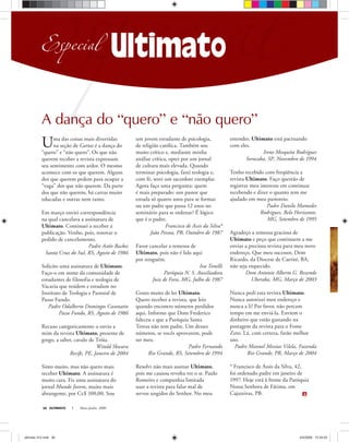 ULTIMATO Maio-Junho, 200836
Esp lEspecialEspecial
A dança do “quero” e “não quero”
Uma das coisas mais divertidas
na seção de Cartas é a dança do
“quero” e “não quero”. Os que não
querem receber a revista expressam
seu sentimento com ardor. O mesmo
acontece com os que querem. Alguns
dos que querem pedem para ocupar a
“vaga” dos que não querem. Da parte
dos que não querem, há cartas muito
educadas e outras nem tanto.
Em março enviei correspondência
na qual cancelava a assinatura de
Ultimato. Continuei a receber a
publicação. Venho, pois, renovar o
pedido de cancelamento.
Padre Astôr Backes
Santa Cruz do Sul, RS, Agosto de 1986
Solicito uma assinatura de Ultimato.
Faço-o em nome da comunidade de
estudantes de filosofia e teologia de
Vacaria que residem e estudam no
Instituto de Teologia e Pastoral de
Passo Fundo.
Padre Odalberto Domingos Casonatto
Passo Fundo, RS, Agosto de 1986
Recuso categoricamente o envio a
mim da revista Ultimato, presente de
grego, a saber, cavalo de Tróia.
Witold Skwara
Recife, PE, Janeiro de 2004
Sinto muito, mas não quero mais
receber Ultimato. A assinatura é
muito cara. Fiz uma assinatura do
jornal Mundo Jovem, muito mais
abrangente, por Cz$ 100,00. Sou
um jovem estudante de psicologia,
de religião católica. Também sou
muito crítico e, mediante minha
análise crítica, optei por um jornal
de cultura mais elevada. Quando
terminar psicologia, farei teologia e,
com fé, serei um sacerdote exemplar.
Agora faço uma pergunta: quem
é mais preparado: um pastor que
estuda só quatro anos para se formar
ou um padre que passa 12 anos no
seminário para se ordenar? É lógico
que é o padre.
Francisco de Assis da Silva*
João Pessoa, PB, Outubro de 1987
Favor cancelar a remessa de
Ultimato, pois não é lida aqui
por ninguém.
Iva Tonelli
Paróquia N. S. Auxiliadora
Juiz de Fora, MG, Julho de 1987
Gosto muito de ler Ultimato.
Quero receber a revista, que leio
quando encontro números perdidos
aqui. Informo que Dom Frederico
faleceu e que a Paróquia Santa
Teresa não tem padre. Um desses
números, se vocês aprovarem, pode
ser meu.
Padre Fernando
Rio Grande, RS, Setembro de 1994
Resolvi não mais assinar Ultimato,
pois me causou revolta ver o sr. Paulo
Romeiro e companhia limitada
usar a revista para falar mal de
servos ungidos do Senhor. No meu
entender, Ultimato está pactuando
com eles.
Irene Mesquita Rodrigues
Sorocaba, SP, Novembro de 1994
Tenho recebido com freqüência a
revista Ultimato. Faço questão de
registrar meu interesse em continuar
recebendo e dizer o quanto tem me
ajudado em meu pastoreio.
Padre Danilo Mamedes
Rodrigues, Belo Horizonte,
MG, Setembro de 1995
Agradeço a remessa graciosa de
Ultimato e peço que continuem a me
enviar a preciosa revista para meu novo
endereço. Que meu sucessor, Dom
Ricardo, da Diocese de Caetité, BA,
não seja esquecido.
Dom Antonio Alberto G. Rezende
Uberaba, MG, Março de 2003
Nunca pedi esta revista Ultimato.
Nunca autorizei meu endereço e
nunca a li! Por favor, não percam
tempo em me enviá-la. Enviem o
dinheiro que estão gastando na
postagem da revista para o Fome
Zero. Lá, com certeza, farão melhor
uso.
Padre Manuel Messias Vilela, Fazenda
Rio Grande, PR, Março de 2004
* Francisco de Assis da Silva, 42,
foi ordenado padre em janeiro de
1997. Hoje está à frente da Paróquia
Nossa Senhora de Fátima, em
Cajazeiras, PB.
ultimato 312.indd 36ultimato 312.indd 36 4/5/2008 12:34:554/5/2008 12:34:55
 