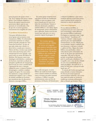 Maio-Junho, 2008 ULTIMATO 45
Em muitas igrejas
neopentecostais a Bíblia
se torna um joguete,
uma peteca lançada para
lá e para cá ao sabor das
conveniências. Os textos
bíblicos são usados de
modo mágico, como
se fossem amuletos
ou talismãs, como se
tivessem um poder
imanente e intrínseco
graus de pureza das igrejas cristãs —
cap. 25.4,5 (igrejas mais puras e menos
puras). Uma avaliação simpática e
honesta das igrejas neopentecostais
aponta para alguns aspectos que
precisam ser reconsiderados a fim
de que elas se tornem genuínos
instrumentos do evangelho de Cristo.
O problema hermenêutico
Uma grave deficiência dessas
novas igrejas está na maneira como
interpretam a Bíblia. Os reformadores
protestantes insistiram no valioso,
porém arriscado, princípio do “livre
exame das Escrituras”, ou seja, de
que todo cristão tem o direito e o
dever de ler e estudar por si mesmo a
Palavra de Deus. Acontece que muitos
viram nisso uma licença para a livre
interpretação do texto sagrado, o que
nunca esteve na mente dos líderes da
Reforma. Eles lutaram contra uma
abordagem individualista e tendenciosa
da Escritura, insistindo na adoção de
princípios equilibrados de interpretação
que levavam em conta o sentido literal
e gramatical do texto, a intenção
original do autor, o contexto histórico
das passagens e também a tradição
exegética da igreja. Por essas razões,
eles rejeitaram o antigo método de
interpretação alegórica, isto é, a busca
de sentidos múltiplos na Escritura,
por entenderam que ela obscurecia e
distorcia a mensagem bíblica.
Em muitas igrejas neopentecostais
nada disso é levado em consideração.
A Bíblia se torna um joguete, uma
peteca lançada para lá e para cá ao
sabor das conveniências. Tomam-se
diferentes declarações, episódios e
símbolos bíblicos e, sem esforço algum
de interpretação, passa-se diretamente
para a aplicação, muitas vezes de uma
maneira que nada tem a ver com o
propósito original da passagem. O
que é ainda mais grave, os textos
bíblicos são usados de modo mágico,
como se fossem amuletos ou talismãs,
como se tivessem um poder imanente
e intrínseco. A Bíblia é encarada
prioritariamente como um livro de
promessas, de bênçãos, de fórmulas para
a solução de problemas, e não como a
revelação especial na qual Deus mostra
como as pessoas devem conhecê-lo,
relacionar-se com ele e glorificá-lo.
Uma nova linguagem
Na sua releitura da Bíblia, os
neopentecostais por vezes criam uma
nova terminologia, muito diferente
dos conceitos bíblicos tradicionais.
Privilegiam-se expressões como “exigir
nossos direitos”, “manifestar a fé”,
“declarar a bênção”, todos os quais
apontam para uma espiritualidade
antropocêntrica, ou seja, voltada para
as necessidades, desejos e ambições dos
seres humanos, e não para a vontade
e a glória de Deus. Alguns dos temas
bíblicos mais profundos e solenes
redescobertos pelos reformadores do
século 16 são quase que inteiramente
esquecidos. Não mais se fala em
pecado, reconciliação, justificação
pela fé, santificação, obediência. O
evangelho corre o risco de ficar diluído
em uma nova modalidade de auto-
ajuda psicológica, deixando de ser “o
poder de Deus para a salvação de todo
aquele que crê”.
O conceito de fé talvez seja aquele que
esteja sofrendo as maiores distorções.
No discurso de muitas igrejas do
pentecostalismo autônomo, a fé se torna
uma espécie de poder ou varinha de
condão que as pessoas utilizam para
obter as bênçãos que desejam. Deus
ultimato 312.indd 45ultimato 312.indd 45 2/5/2008 12:09:402/5/2008 12:09:40
 