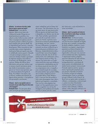 Maio-Junho, 2008 ULTIMATO 51
Ultimato — Se estivesse vivo hoje, Luther
King se oporia à guerra do Iraque?
Raimundo César — Sem dúvida
alguma. Além de sua visão não
violenta de mundo (King não era
doutrinariamente pacifista, mas
adotava a não-violência como estilo de
vida e estratégia de mudança social),
ele jamais aceitaria a falácia da guerra
justa vendida pelo governo Bush. Ele
se empenharia para mostrar a injustiça
desta guerra. Aliás, suas palavras têm
constado entre as mais inspiradoras
declarações lidas por aqueles que têm
se mobilizado contra a guerra. Quando
a invasão ao Iraque aconteceu, eu
estava nos Estados Unidos e participei
de algumas marchas com milhares
de pessoas, em Washington, contra
a guerra. Muitos dos líderes desse
movimento pela paz que conheci, que
se tornou o maior movimento desse
tipo desde os movimentos contra a
guerra no Vietnã, eram pastores, que
se colocavam dentro do legado de
King. Seus filhos e sua esposa, que
já morreu, também participaram de
alguns desses protestos, e suas palavras
têm permeado o movimento.
Ultimato — Qual é a sua opinião sobre as
acusações de que Luther King teria tido casos
extraconjugais?
Raimundo César — Eu não posso dizer
com convicção que estas acusações
sejam verdadeiras, pois as fontes não
são isentas. Tais informações vêm, na
sua maior parte, de tapes postos pelo
FBI nos quartos de hotel onde King
se hospedava, nos últimos anos de sua
vida. Nesse período, especialmente
por causa de sua posição contra a
guerra no Vietnã, o governo norte-
americano se mostrava profundamente
incomodado com suas críticas.
Por isso o FBI passou a persegui-lo,
tentando encontrar evidências que o
desmoralizassem ou inibissem a sua
liderança. Independentemente disso,
é possível que casos extraconjugais
tenham acontecido, sim. Se de fato
aconteceram, isso evidenciaria, talvez,
uma fraqueza moral em King. No
entanto, isso jamais deve ser usado
como justificativa para que olvidemos
as importantes contribuições que ele
nos deixou através de sua vida e de
seu compromisso com o evangelho e
com a transformação da sociedade.
Devemos lembrar que a própria Bíblia
não esconde as fraquezas morais
de grandes líderes como Abraão e
Davi, e nem por isso eles perdem o
valor como personagens cujas vidas e
palavras nos inspiram a caminhada.
Para concluir, uma pergunta que
sempre me faço quando penso nesse
tema é a seguinte: se o serviço de
inteligência mais poderoso do mundo
estivesse na nossa cola dia e noite,
por vários anos, o que encontraria na
nossa intimidade?
Ultimato — Qual é o propósito do Centro de
Ética Social Martin Luther King Jr. do Brasil,
com sede em Salvador?
Raimundo César — O Martin Luther
King Jr. do Brasil é uma organização
sem fins lucrativos inspirada no legado
de King, que se propõe a acompanhar
de forma solidária e profética o povo
brasileiro, suas igrejas e organizações
populares no desenvolvimento de
uma participação social consciente,
organizada e crítica que vise construir
uma sociedade mais justa e igualitária.
A organização realiza e propicia
processos educativos de ação-reflexão
e de comunicação, bem como de
acompanhamento e articulação de
atores sociais e de solidariedade em
âmbito local, nacional e internacional.
Pretende capacitar pessoas, igrejas e
outras organizações populares para
que possam responder eticamente
aos desafios cruciais da realidade
contemporânea. Entre as atividades
em que o Martin Luther King Jr. do
Brasil atua ou apóia estão a pesquisa, a
reflexão, o treinamento, a comunicação
e a práxis em áreas relacionadas
à justiça social, pobreza, racismo,
sexismo, meio ambiente, violência
urbana, saúde, educação e direitos civis
e humanos em geral.
ultimato 312.indd 51ultimato 312.indd 51 2/5/2008 15:07:592/5/2008 15:07:59
 