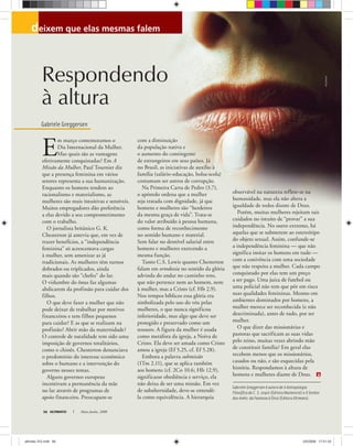 Gabriele Greggersen
deixem que elas mesmas falem
AndyStaﬁniak
ULTIMATO Maio-Junho, 200856
Gabriele Greggersen é autora de A Antropologia
Filosófica de C. S. Lewis (Editora Mackenzie) e O Senhor
dos Anéis: da Fantasia à Ética (Editora Ultimato).
E
m março comemoramos o
Dia Internacional da Mulher.
Mas quais são as vantagens
efetivamente conquistadas? Em A
Missão da Mulher, Paul Tournier diz
que a presença feminina em vários
setores representa a sua humanização.
Enquanto os homens tendem ao
racionalismo e materialismo, as
mulheres são mais intuitivas e sensíveis.
Muitos empregadores dão preferência
a elas devido a seu comprometimento
com o trabalho.
O jornalista britânico G. K.
Chesterton já antevia que, em vez de
trazer benefícios, a “independência
feminina” só acrescentava cargas
à mulher, sem amenizar as já
tradicionais. As mulheres têm turnos
dobrados ou triplicados, ainda
mais quando são “chefes” do lar.
O vislumbre do ônus faz algumas
abdicarem da profissão para cuidar dos
filhos.
O que deve fazer a mulher que não
pode deixar de trabalhar por motivos
financeiros e tem filhos pequenos
para cuidar? E as que se realizam na
profissão? Abrir mão da maternidade?
O controle de natalidade tem sido uma
imposição de governos totalitários,
como o chinês. Chesterton denunciava
o predomínio do interesse econômico
sobre o humano e a intervenção do
governo nesses temas.
Alguns governos europeus
incentivam a permanência da mãe
no lar através de programas de
apoio financeiro. Preocupam-se
com a diminuição
da população nativa e
o aumento do contingente
de estrangeiros em seus países. Já
no Brasil, as iniciativas de auxílio à
família (salário-educação, bolsa-scola)
costumam ser antros de corrupção.
Na Primeira Carta de Pedro (3.7),
o apóstolo ordena que a mulher
seja tratada com dignidade, já que
homens e mulheres são “herdeiros
da mesma graça de vida”. Trata-se
do valor atribuído à pessoa humana,
como forma de reconhecimento
no sentido humano e material.
Sem falar no desnível salarial entre
homens e mulheres exercendo a
mesma função.
Tanto C.S. Lewis quanto Chesterton
falam em ortodoxia no sentido da glória
advinda do andar no caminho reto,
que não pertence nem ao homem, nem
à mulher, mas a Cristo (cf. Hb 2.9).
Nos tempos bíblicos essa glória era
simbolizada pelo uso do véu pelas
mulheres, o que nunca significou
inferioridade, mas algo que deve ser
protegido e preservado como um
tesouro. A figura da mulher é usada
como metáfora da igreja, a Noiva de
Cristo. Ela deve ser amada como Cristo
amou a igreja (Ef 5.25, cf. Ef 5.28).
Embora a palavra submissão
(1Tm 2.11), que se aplica também
aos homens (cf. 2Co 10.6; Hb 12.9),
significasse obediência e serviço, ela
não deixa de ser uma missão. Em vez
de subalternidade, deve-se entendê-
la como equivalência. A hierarquia
observável na natureza reflete-se na
humanidade, mas ela não altera a
igualdade de todos diante de Deus.
Porém, muitas mulheres rejeitam tais
cuidados no intuito de “provar” a sua
independência. No outro extremo, há
aquelas que se submetem ao estereótipo
do objeto sexual. Assim, confunde-se
a independência feminina — que não
significa imitar os homens em tudo —
com a conivência com uma sociedade
que não respeita a mulher. Cada campo
conquistado por elas tem um preço
a ser pago. Uma juíza de futebol ou
uma policial não tem que pôr em risco
suas qualidades femininas. Mesmo em
ambientes dominados por homens, a
mulher merece ser reconhecida (e não
descriminada), antes de tudo, por ser
mulher.
O que dizer das missionárias e
pastoras que sacrificam as suas vidas
pelo reino, muitas vezes abrindo mão
de constituir família? Em geral elas
recebem menos que os missionários,
casados ou não, e são esquecidas pela
história. Respondamos à altura de
homens e mulheres diante de Deus.
Respondendo
à altura
ultimato 312.indd 56ultimato 312.indd 56 2/5/2008 17:51:332/5/2008 17:51:33
 