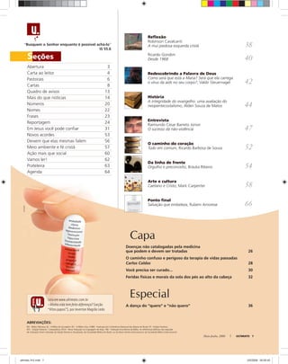 Seções
Capa
Maio-Junho, 2008 ULTIMATO 7
“Busquem o Senhor enquanto é possível achá-lo”
IS 55.6
ABREVIAÇÕES:
BH - Bíblia Hebraica; BJ - A Bíblia de Jerusalém; BV - A Bíblia Viva; CNBB - Tradução da Conferência Nacional dos Bispos do Brasil; EP - Edição Pastoral;
EPC - Edição Pastoral - Catequética; NTLH - Nova Tradução na Linguagem de Hoje; TEB - Tradução Ecumênica da Bíblia. As referências bíblicas não seguidas
de indicação foram retiradas da Edição Revista e Atualizada, da Sociedade Bíblica do Brasil, ou da Nova Versão Internacional, da Sociedade Bíblica Internacional.
Reﬂexão
Robinson Cavalcanti
A mui piedosa esquerda cristã 38
Ricardo Gondim
Desde 1968 40
Redescobrindo a Palavra de Deus
Como será que está a Maria? Será que ela carrega
o vírus da aids no seu corpo?, Valdir Steuernagel 42
História
A integridade do evangelho: uma avaliação do
neopentecostalismo, Alderi Souza de Matos 44
Entrevista
Raimundo César Barreto Júnior
O sucesso da não-violência 47
O caminho do coração
Tudo em comum, Ricardo Barbosa de Sousa 52
Da linha de frente
Orgulho e preconceito, Bráulia Ribeiro 54
Arte e cultura
Caetano e Cristo, Mark Carpenter 58
Ponto ﬁnal
Salvação que embeleza, Rubem Amorese 66
Doenças não catalogadas pela medicina
que podem e devem ser tratadas 26
O caminho confuso e perigoso da terapia de vidas passadas
Carlos Caldas 28
Você precisa ser curado... 30
Feridas físicas e morais da sola dos pés ao alto da cabeça 32
Abertura 3
Carta ao leitor 4
Pastorais 6
Cartas 8
Quadro de avisos 13
Mais do que notícias 14
Números 20
Nomes 22
Frases 23
Reportagem 24
Em Jesus você pode conﬁar 31
Novos acordes 53
Deixem que elas mesmas falem 56
Meio ambiente e fé cristã 57
Ação mais que social 60
Vamos ler! 62
Prateleira 63
Agenda 64
Especial
A dança do “quero” e “não quero” 36
stockxpertstockxpert
Leia em www.ultimato.com.br
• Minha vida tem feito diferença? (seção
“Altos papos”), por Jeverton Magrão Ledo
ultimato 312.indd 7ultimato 312.indd 7 2/5/2008 20:20:452/5/2008 20:20:45
 