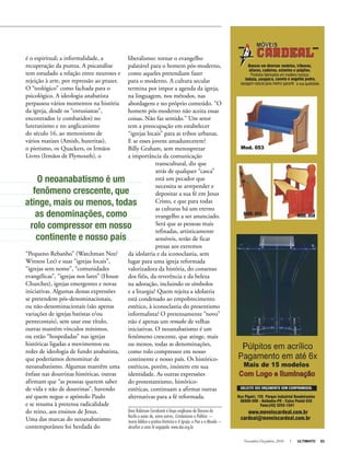 Novembro-Dezembro, 2010 I ULTIMATO 53
é o espiritual; a informalidade, a
recuperação da pureza. A psicanálise
tem estudado a relação entre neuroses e
rejeição à arte, por repressão ao prazer.
O “teológico” como fachada para o
psicológico. A ideologia anabatista
perpassou vários momentos na história
da igreja, desde os “entusiastas”,
encontrados (e combatidos) no
luteranismo e no anglicanismo
do século 16, ao menonismo de
vários matizes (Amish, huteritas),
o pietismo, os Quackers, os Irmãos
Livres (Irmãos de Plymouth), o
“Pequeno Rebanho” (Watchman Nee/
Witness Lee) e suas “igrejas locais”,
“igrejas sem nome”, “comunidades
evangélicas”, “igrejas nos lares” (House
Churches), igrejas emergentes e novas
iniciativas. Algumas dessas expressões
se pretendem pós-denominacionais,
ou não-denominacionais (são apenas
variações de igrejas batistas e/ou
pentecostais), sem usar esse título,
outras mantêm vínculos mínimos,
ou estão “hospedadas” nas igrejas
históricas ligadas a movimentos ou
redes de ideologia de fundo anabatista,
que poderíamos denominar de
neoanabatismo. Algumas mantêm uma
ênfase nas doutrinas históricas, outras
afirmam que “as pessoas querem saber
de vida e não de doutrinas”, havendo
até quem negue o apóstolo Paulo
e se resuma à pretensa radicalidade
do reino, aos ensinos de Jesus.
Uma das marcas do neoanabatismo
contemporâneo foi herdada do
liberalismo: tornar o evangelho
palatável para o homem pós-moderno,
como aqueles pretendiam fazer
para o moderno. A cultura secular
termina por impor a agenda da igreja,
na linguagem, nos métodos, nas
abordagens e no próprio conteúdo. “O
homem pós-moderno não aceita essas
coisas. Não faz sentido.” Um setor
tem a preocupação em estabelecer
“igrejas locais” para as tribos urbanas.
E se esses jovens amadurecerem?
Billy Graham, sem menosprezar
a importância da comunicação
transcultural, diz que
atrás de qualquer “casca”
está um pecador que
necessita se arrepender e
depositar a sua fé em Jesus
Cristo, e que para todas
as culturas há um eterno
evangelho a ser anunciado.
Será que as pessoas mais
refinadas, artisticamente
sensíveis, terão de ficar
presas aos extremos
da idolatria e da iconoclastia, sem
lugar para uma igreja reformada
valorizadora da história, do consenso
dos fiéis, da reverência e da beleza
na adoração, incluindo os símbolos
e a liturgia? Quem rejeita a idolatria
está condenado ao empobrecimento
estético, à iconoclastia do presentismo
informalista? O pretensamente “novo”
não é apenas um remake de velhas
iniciativas. O neoanabatismo é um
fenômeno crescente, que atinge, mais
ou menos, todas as denominações,
como rolo compressor em nosso
continente e nosso país. Os histórico-
estéticos, porém, insistem em sua
identidade. As outras expressões
do protestantismo, histórico-
estéticas, continuam a afirmar outras
alternativas para a fé reformada.
Dom Robinson Cavalcanti é bispo anglicano da Diocese do
Recife e autor de, entre outros, Cristianismo e Política —
teoria bíblica e prática histórica e A Igreja, o País e o Mundo—
desafios a uma fé engajada. www.dar.org.br
O neoanabatismo é um
fenômeno crescente, que
atinge, mais ou menos, todas
as denominações, como
rolo compressor em nosso
continente e nosso país
 