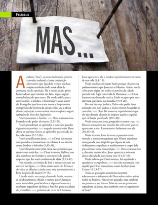 6 ULTIMATO I Novembro-Dezembro 2010
71.
A
palavra “mas”, ou seus sinônimos (porém,
contudo, todavia), é uma conjunção
adversativa que liga dois termos ou duas
orações estabelecendo uma ideia de
contraste ou de oposição. Ela é muito usada pelos
historiadores que contam um fato, logo a seguir
contrabalançado por outro. De modo edificante e
convincente, o médico e historiador Lucas, autor
do Evangelho que leva o seu nome e do primeiro
compêndio da história da igreja cristã, usa e abusa
dessa conjunção, como vemos nos exemplos a seguir,
retirados de Atos dos Apóstolos:
Vocês mataram o Senhor, mas Deus o ressuscitou,
livrando-o do poder da morte (2.23-24).
Vocês prenderam os apóstolos e puseram guardas
vigiando os portões, mas naquela mesma noite Deus
abriu os portões e levou os apóstolos para o lado de
fora da cadeia (5.17-26).
Vocês crucificaram Jesus, mas o Deus dos nossos
antepassados o ressuscitou e o colocou à sua direita
como Senhor e Salvador (5.30-31).
Vocês ficaram com tanta raiva dos apóstolos que
resolveram matá-los, mas Deus levantou Galileu, um
dos membros do Sinédrio e um mestre de grande
respeito, que fez vocês mudarem de ideia (5.33-42).
No passado, os irmãos de José o venderam para ser
escravo no Egito, mas Deus estava com ele: livrou-o
de todas as aflições e ainda usou esse acontecimento a
bem do povo de Israel (7.9-16).
Um de vocês, um moço chamado Saulo, muniu-
se de documentos oficiais e rumou para Damasco
com autoridade para localizar e algemar homens e
mulheres seguidores de Jesus e levá-los para as cadeias
de Jerusalém; mas, próximo do trevo de Damasco,
Jesus apareceu a ele e mudou repentinamente o rumo
de sua vida (9.1-19).
Vocês resolveram matar Saulo porque ele provava
poderosamente que Jesus era o Messias. Assim, vocês
colocaram vigias em todos os portões da cidade
para ele não fugir com vida de Damasco, mas Deus
frustrou os planos de vocês e Saulo escapou por uma
abertura que havia na muralha (9.19-26).
Por sua herança judaica, Pedro não podia fazer
amizade com não-judeus e muito menos hospedar-se
com eles, mas Deus lhe mostrou repetidamente que
ele não deveria chamar de impuro aquilo e aqueles
que ele havia purificado (10.1-48).
Vocês mataram Jesus, pregando-o numa cruz, mas
Deus o ressuscitou no terceiro dia e fez com que ele
aparecesse a nós. E comemos e bebemos com ele
(10.39-41).
Vocês tiraram Jesus da cruz, o puseram num
túmulo e ainda conseguiram que Pilatos mandasse
uma guarda para impedir que alguns de nós
violássemos a sepultura e roubássemos o corpo dele
para simular uma ressurreição, mas Deus o ressuscitou
e, durante muitos dias, Jesus apareceu a nós sem
deixar dúvida de que estava vivo (13.27-31).
Vocês sabem que Davi morreu, foi sepultado e
apodreceu na sepultura, mas isso não aconteceu com
aquele que Deus ressuscitou, nosso Senhor Jesus
Cristo (13.33-37).
Todas as passagens anteriores mostram
sobejamente a soberania de Deus sobre tudo e sobre
todos na história. Não só no passado, mas também
no presente e no futuro. Não só com os primeiros
seguidores de Jesus, mas também com os seguidores
de hoje!
Pastorais
 