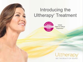 Introducing the
Ultherapy®
Treatment
 