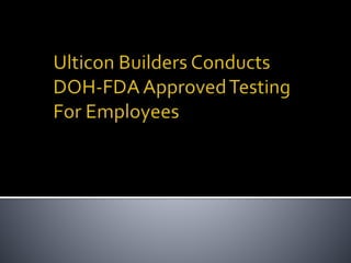 Ulticon builders conducts doh fda approved testing for employees