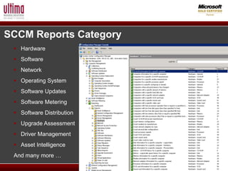 SCCM Reports Category
  Hardware
  Software
  Network
  Operating System
  Software Updates
  Software Metering
  Software Distribution
  Upgrade Assessment
  Driver Management
  Asset Intelligence
 And many more …
 
