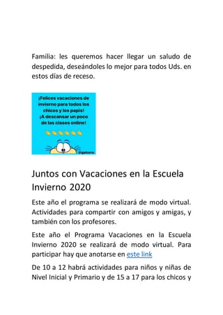 Familia: les queremos hacer llegar un saludo de
despedida, deseándoles lo mejor para todos Uds. en
estos días de receso.
J...